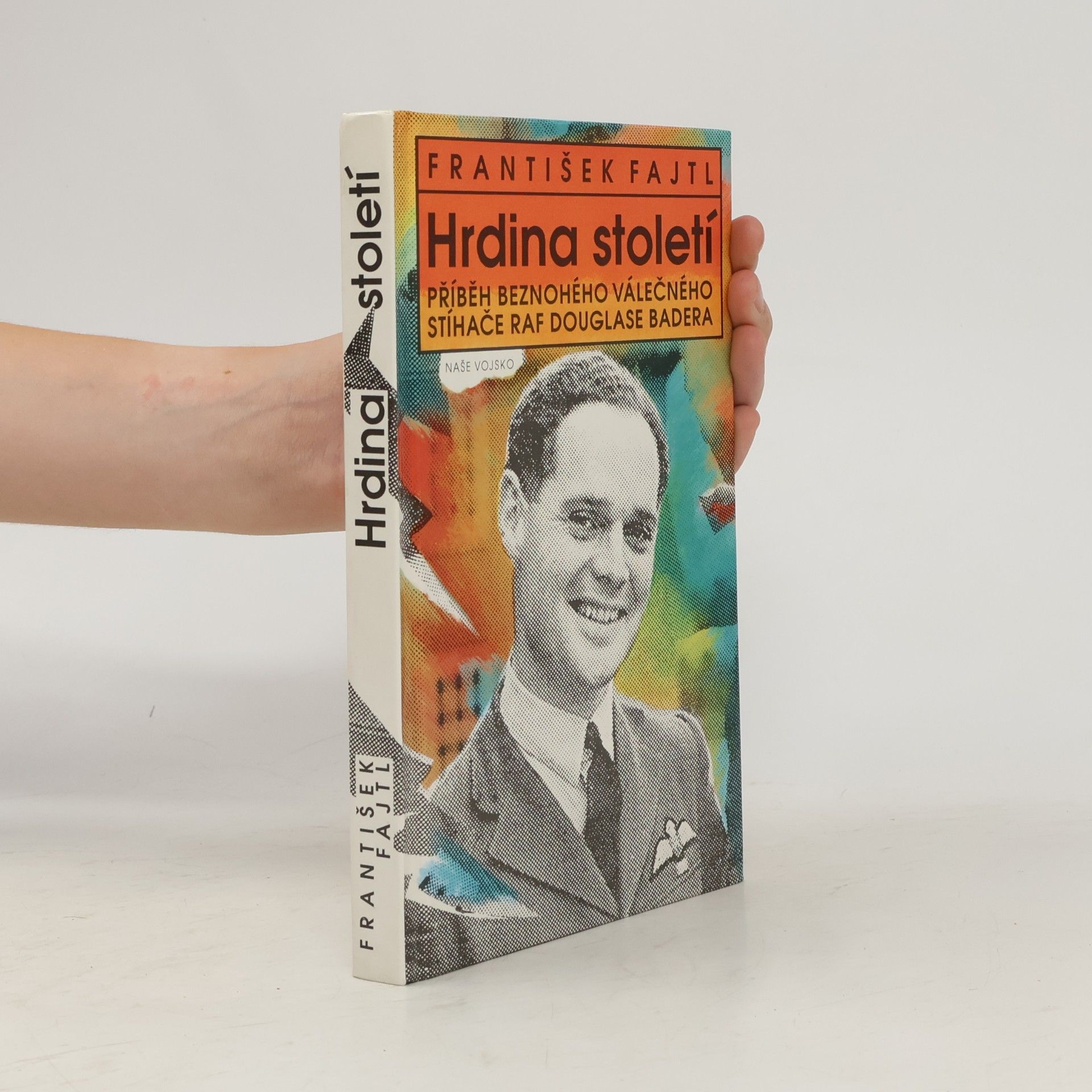 Hrdina století : příběh beznohého válečného stíhače RAF Douglase Badera