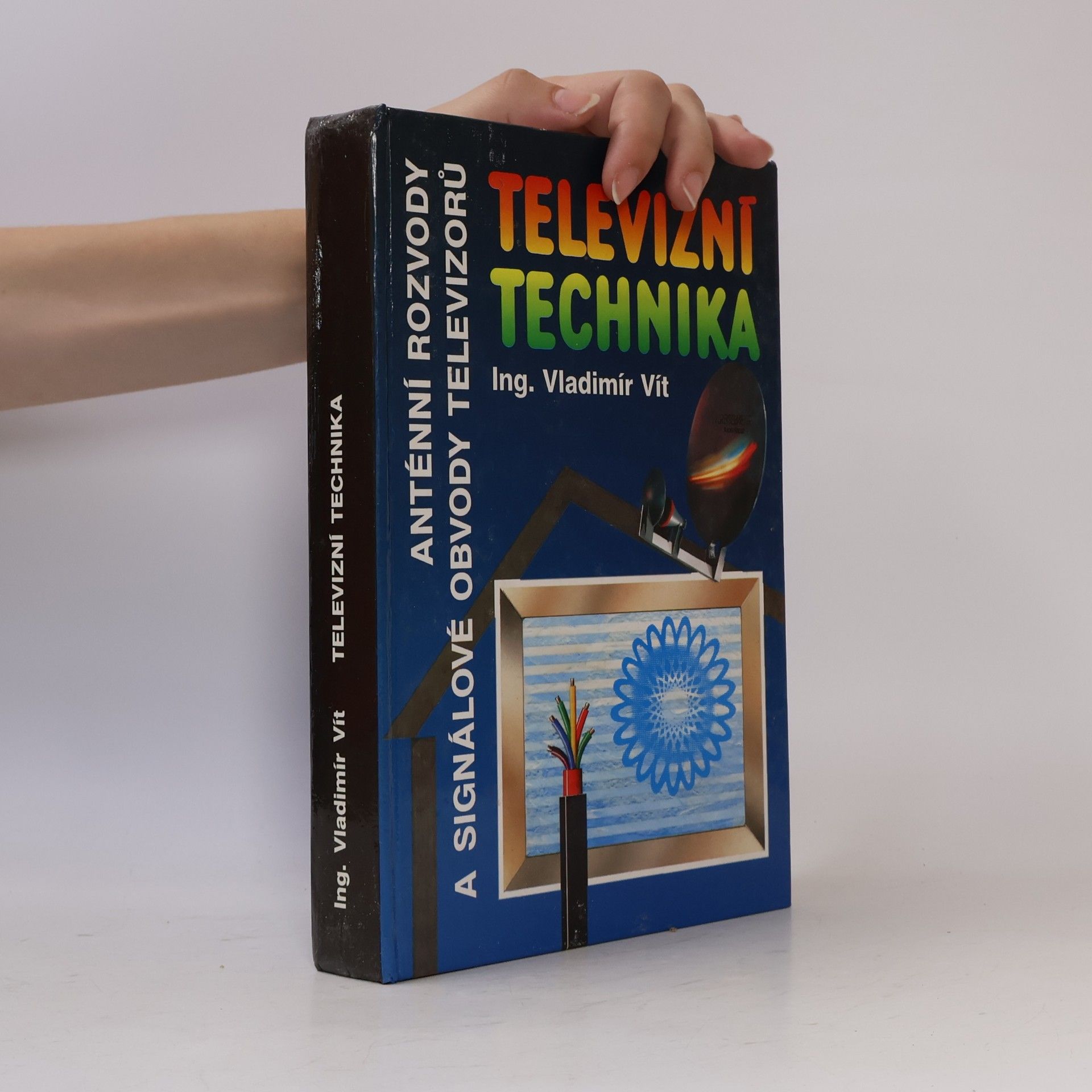 Vladimír Vít Televizní technika : Antény, rozvody televizních signálů, televizní přijímače(signálové obvody)
