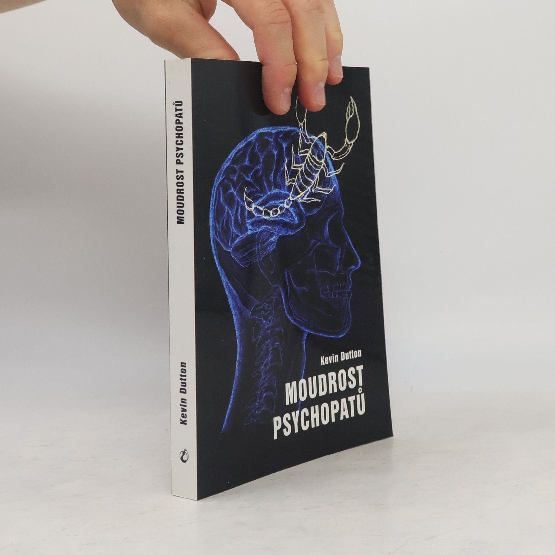 Kevin Dutton Moudrost psychopatů : praktická lekce od svatých, špionů a sériových vrahů