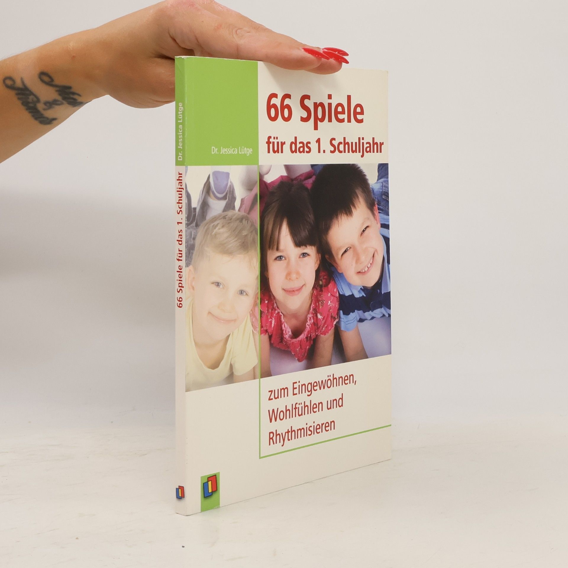Jessica Lütge 66 Spiele für das 1. Schuljahr zum Eingewöhnen, Wohlfühlen und Rhythmisieren