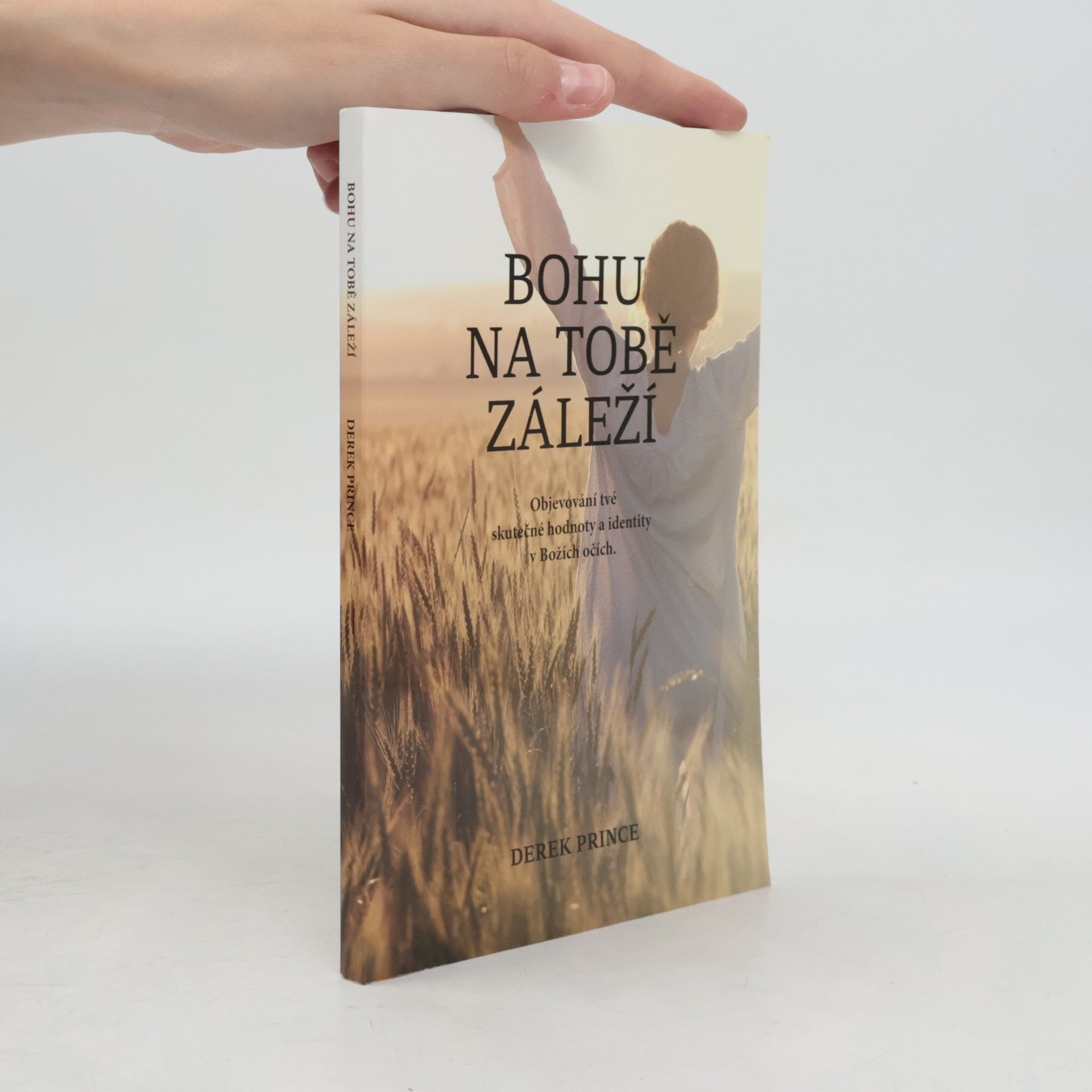 Derek Prince Bohu na tobě záleží : objevování tvé skutečné hodnoty a identity v Božích očích