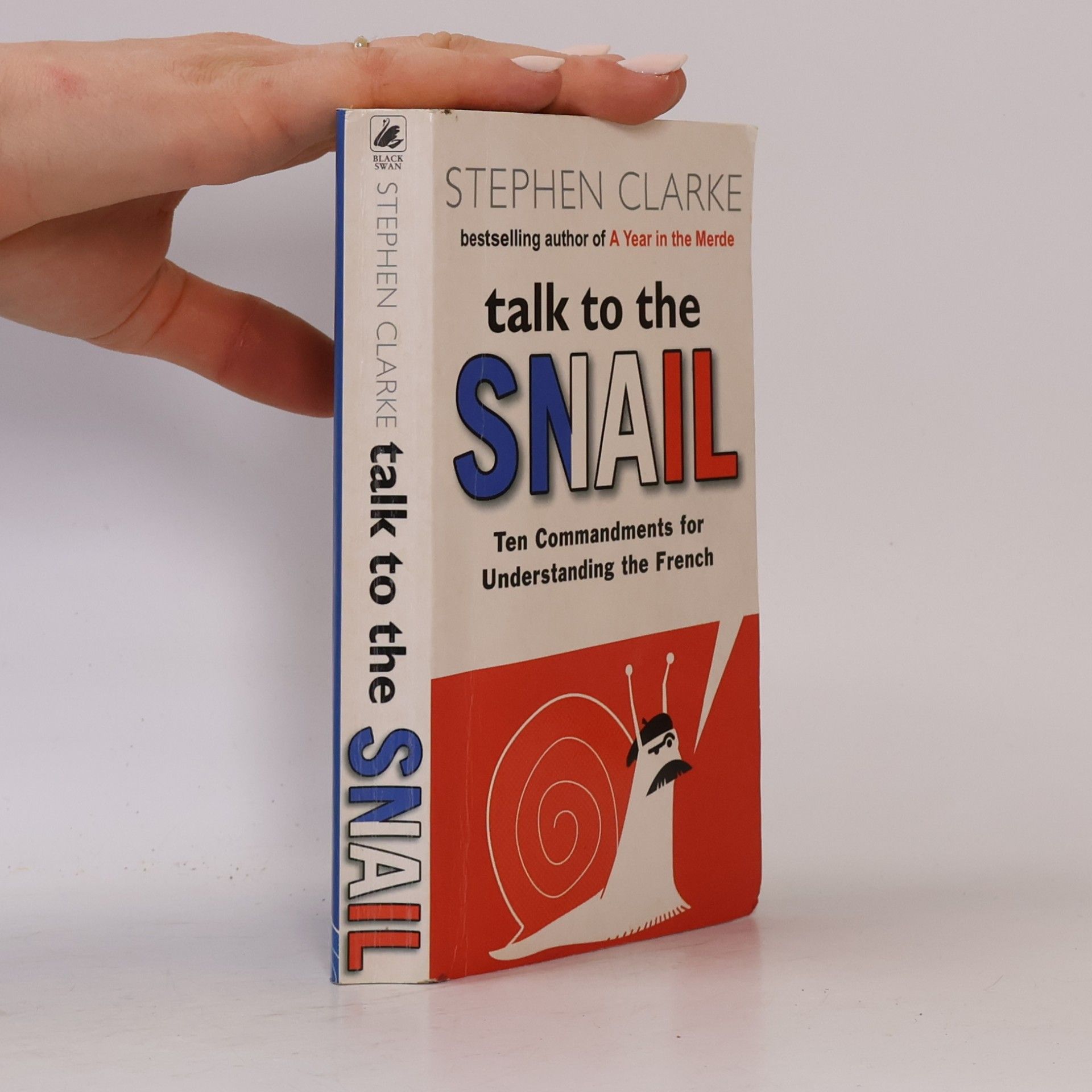 Stephen Clarke Talk to the snail. Ten Commandments for Understanding the French