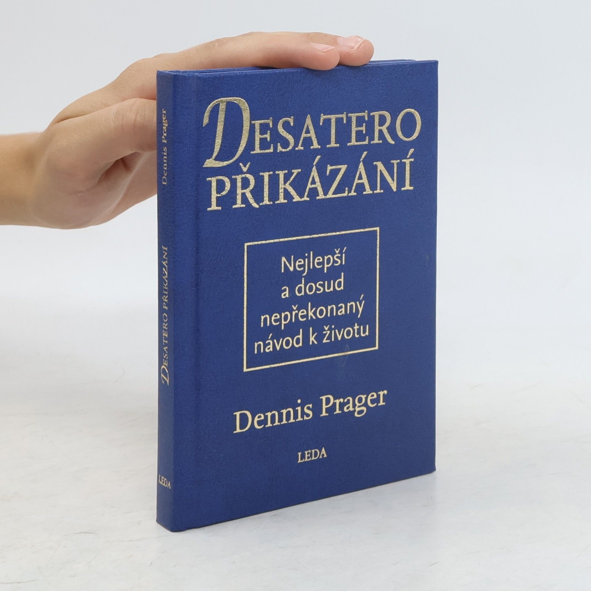 Dennis Prager Desatero přikázání: Nejlepší a dosud nepřekonaný návod k životu