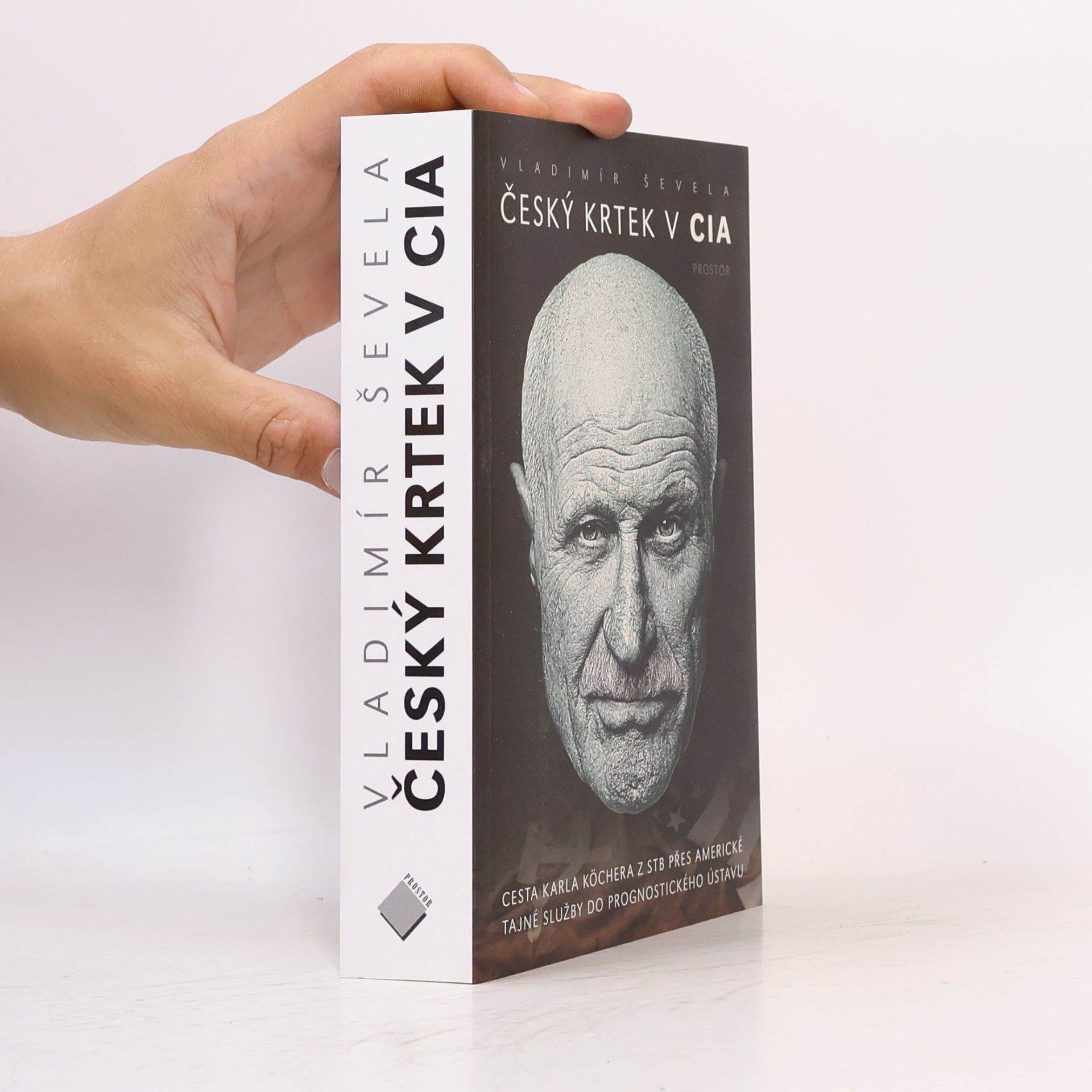 Vladimir Sevela Český krtek v CIA: Cesta Karla Köchera z STB přes americké tajné služby do Prognostického ústavu
