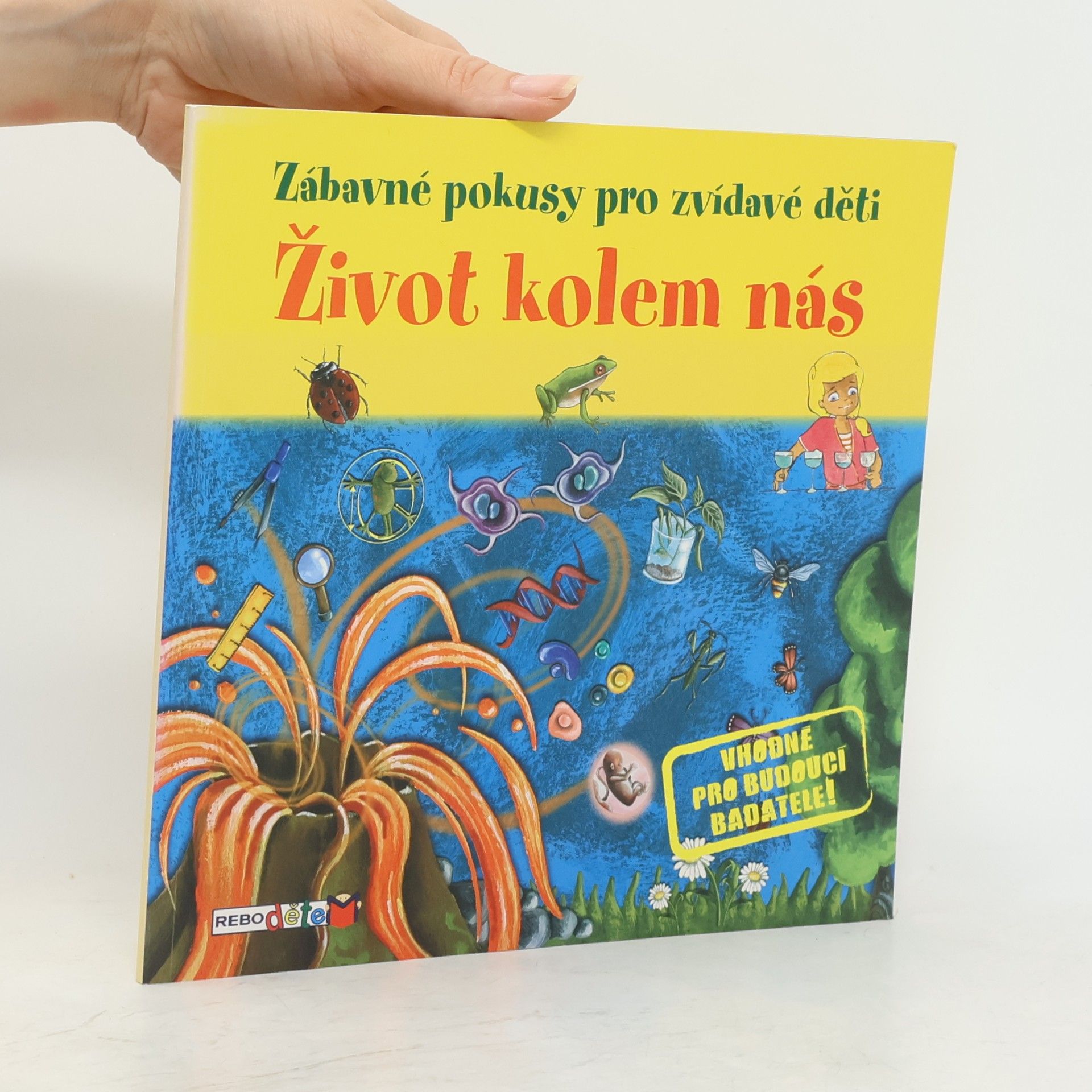 Sandrine Lamour Život kolem nás: Jednoduché pokusy, při kterých se pobavíš i poučíš!