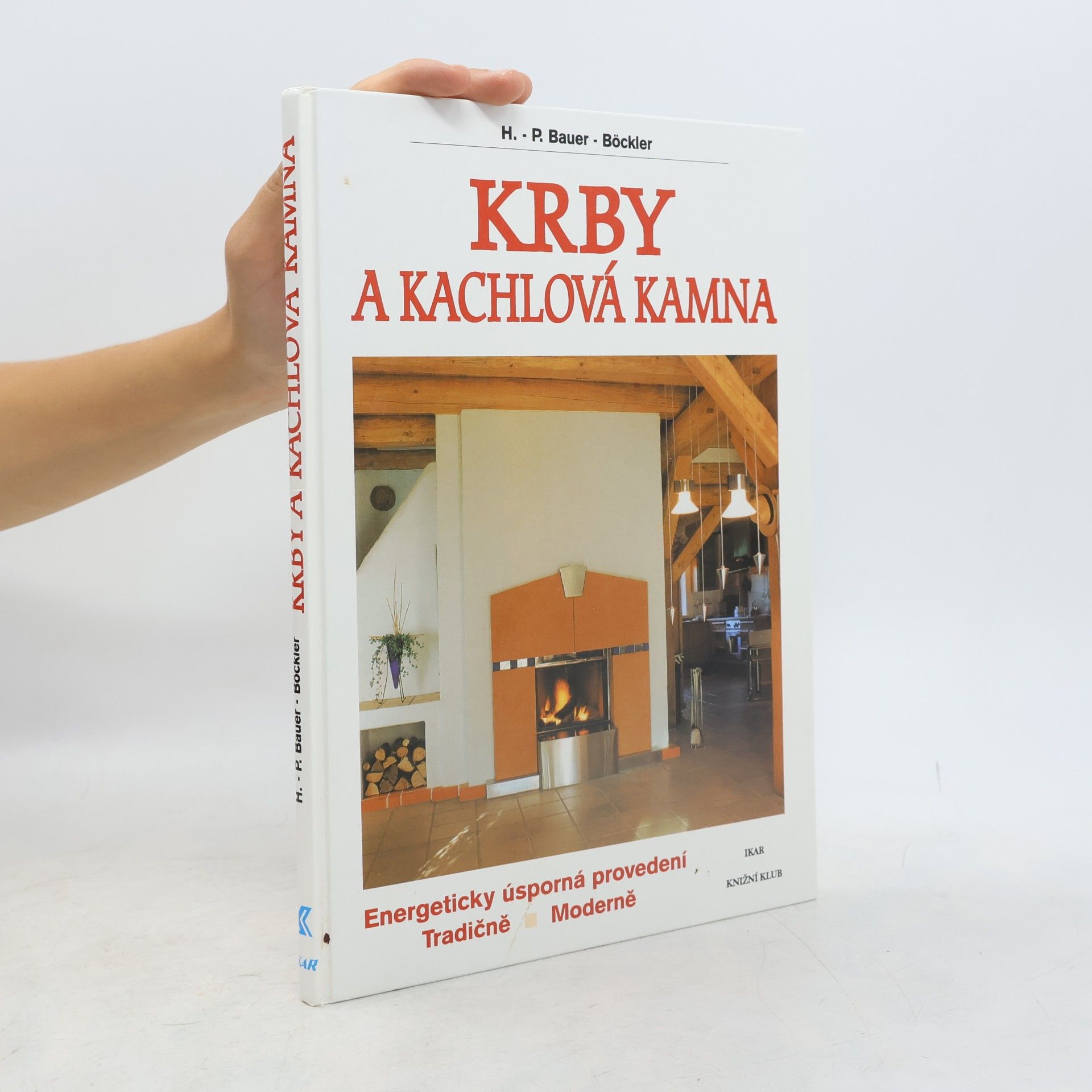 HansPeter BauerBöckler Krby a kachlová kamna : energeticky úsporná provedení : tradičně, moderně