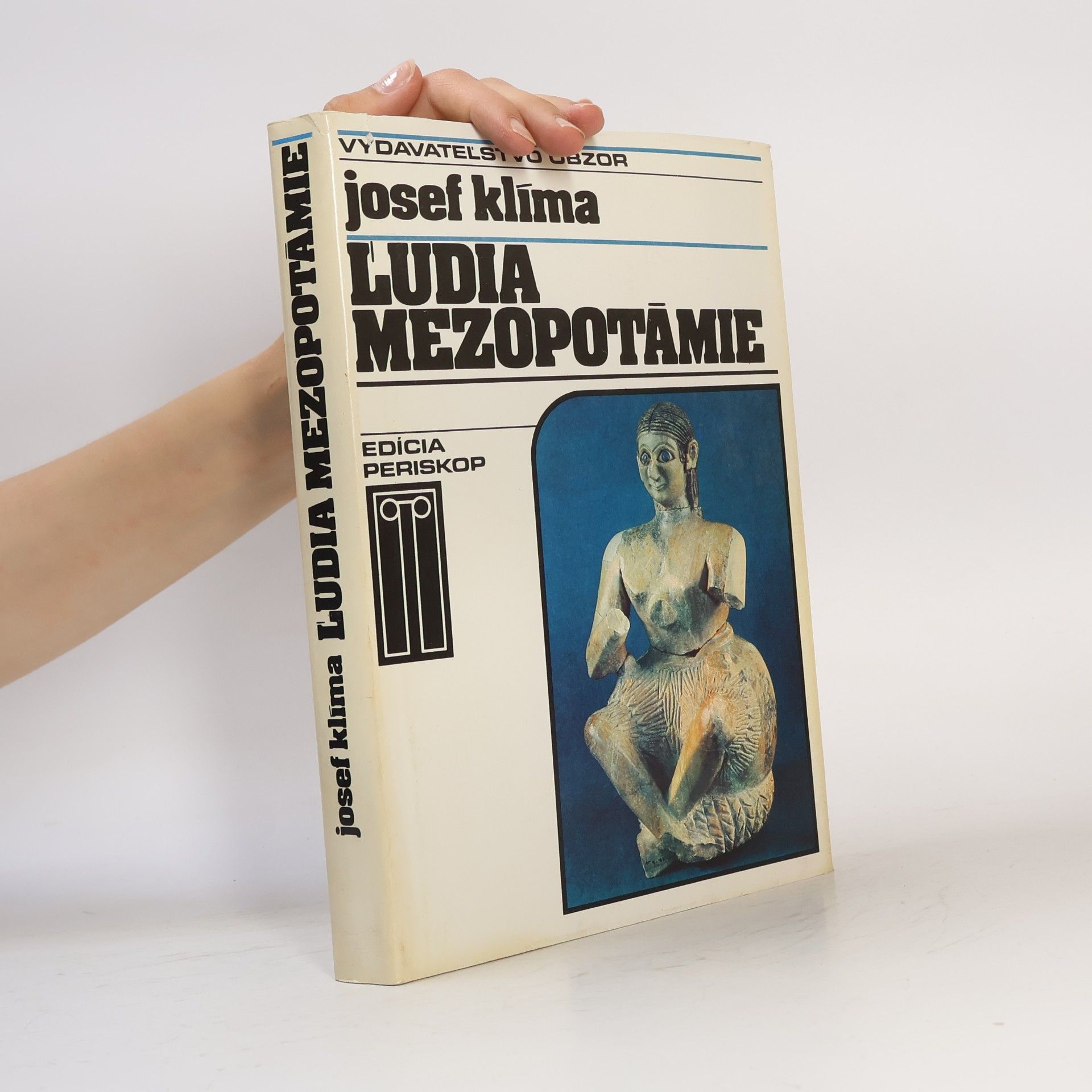Josef Klíma Ĺudia Mezopotámie. Cestami dávnej civilizácie a kultúry pri Eufrate a Tigrise