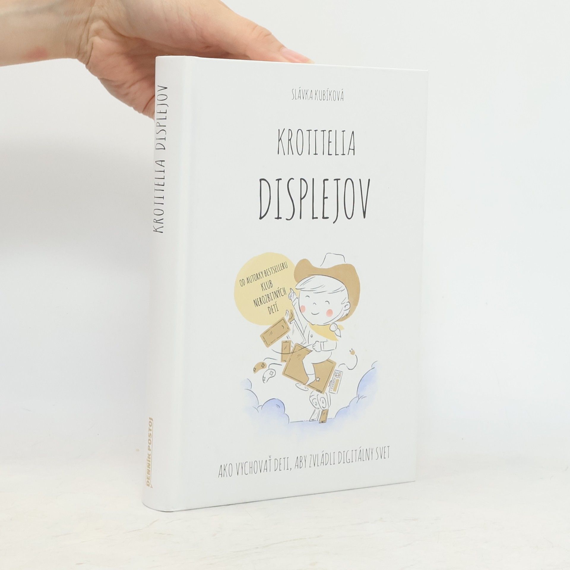 Slávka Kubíková Krotitelia displejov: Ako vychovať deti, aby zvládli digitálny svet