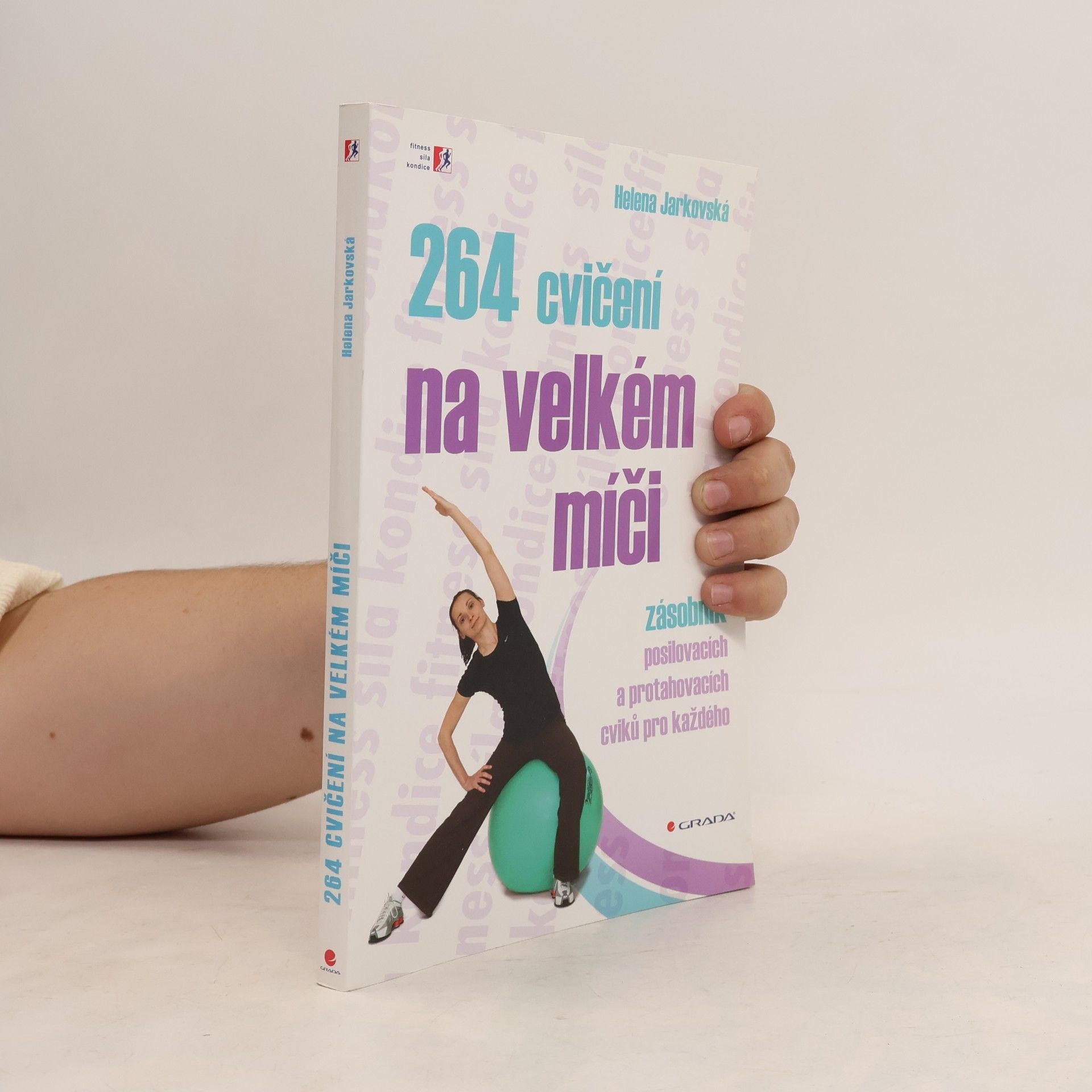 Helena Jarkovská 264 cvičení na velkém míči. Zásobník posilovacích a protahovacích cviků pro každého
