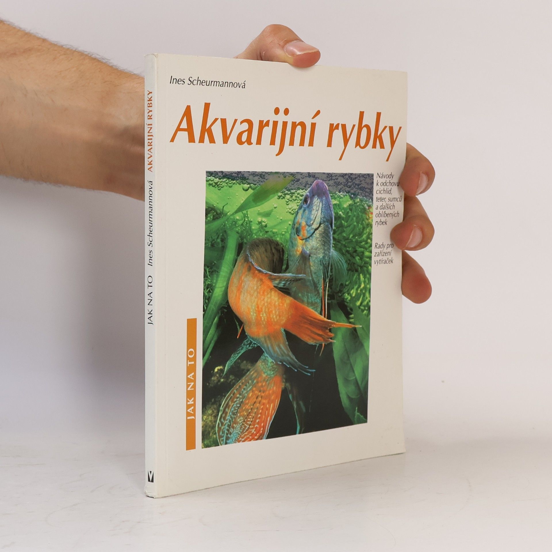 Ines Scheurmann Akvarijní rybky: Návody k odchovu cichlid, teter, sumců a dalších oblíbených rybek: Rady pro zařízení vytíraček