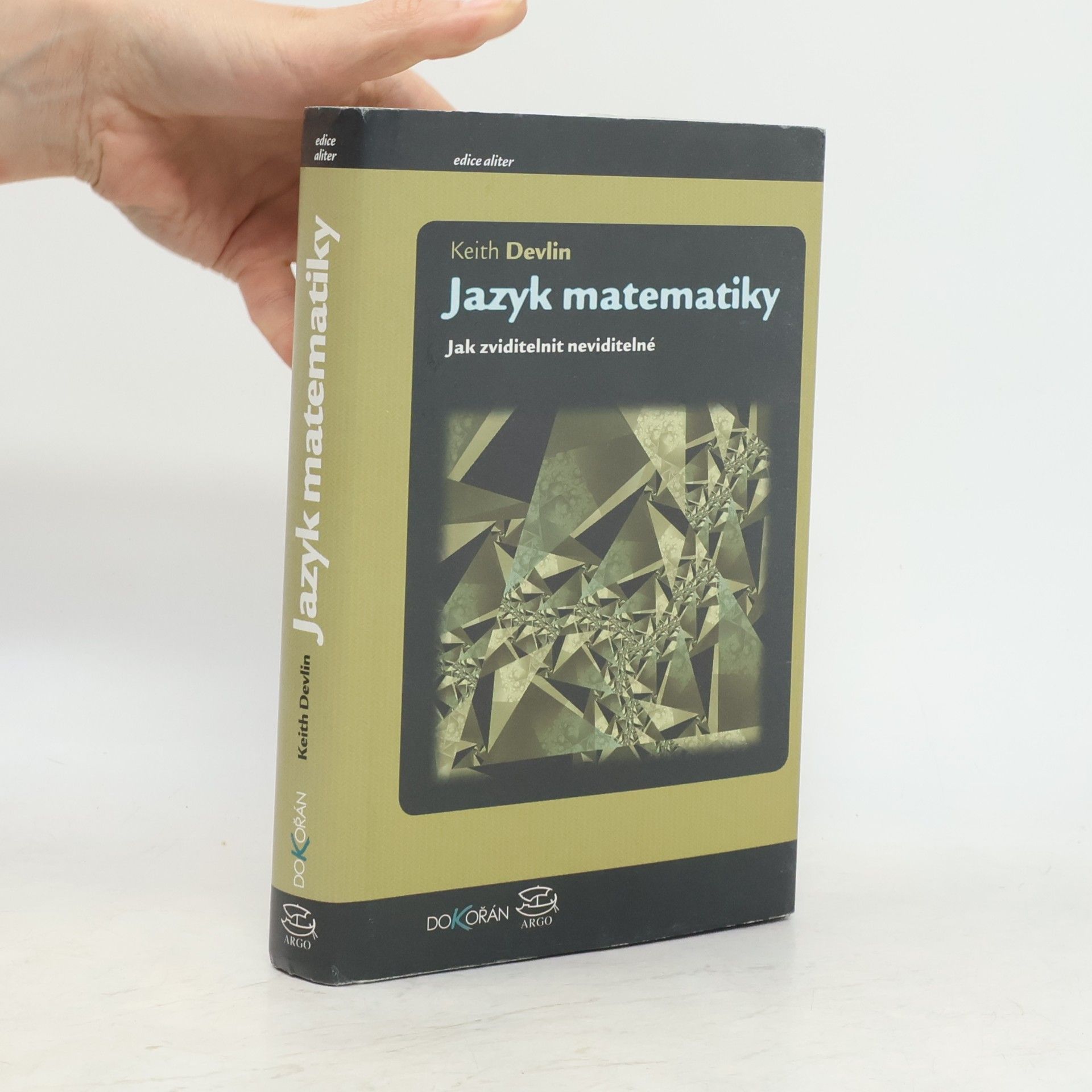 Keith J. Devlin Jazyk matematiky : jak zviditelnit neviditelné