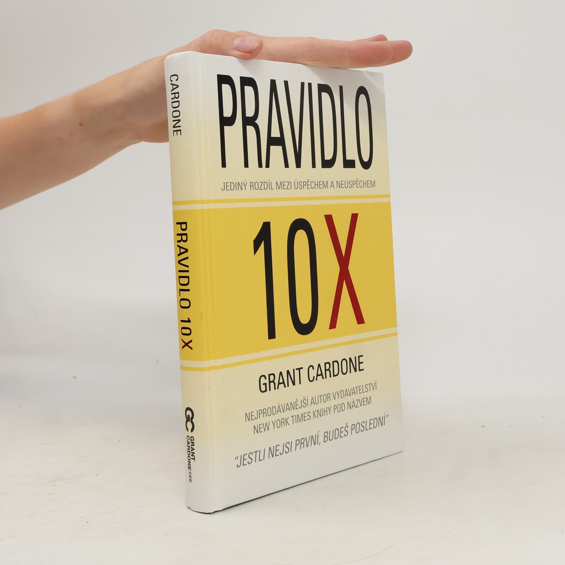 Grant Cardone Pravidlo 10X : jediný rozdíl mezi úspěchem a neúspěchem