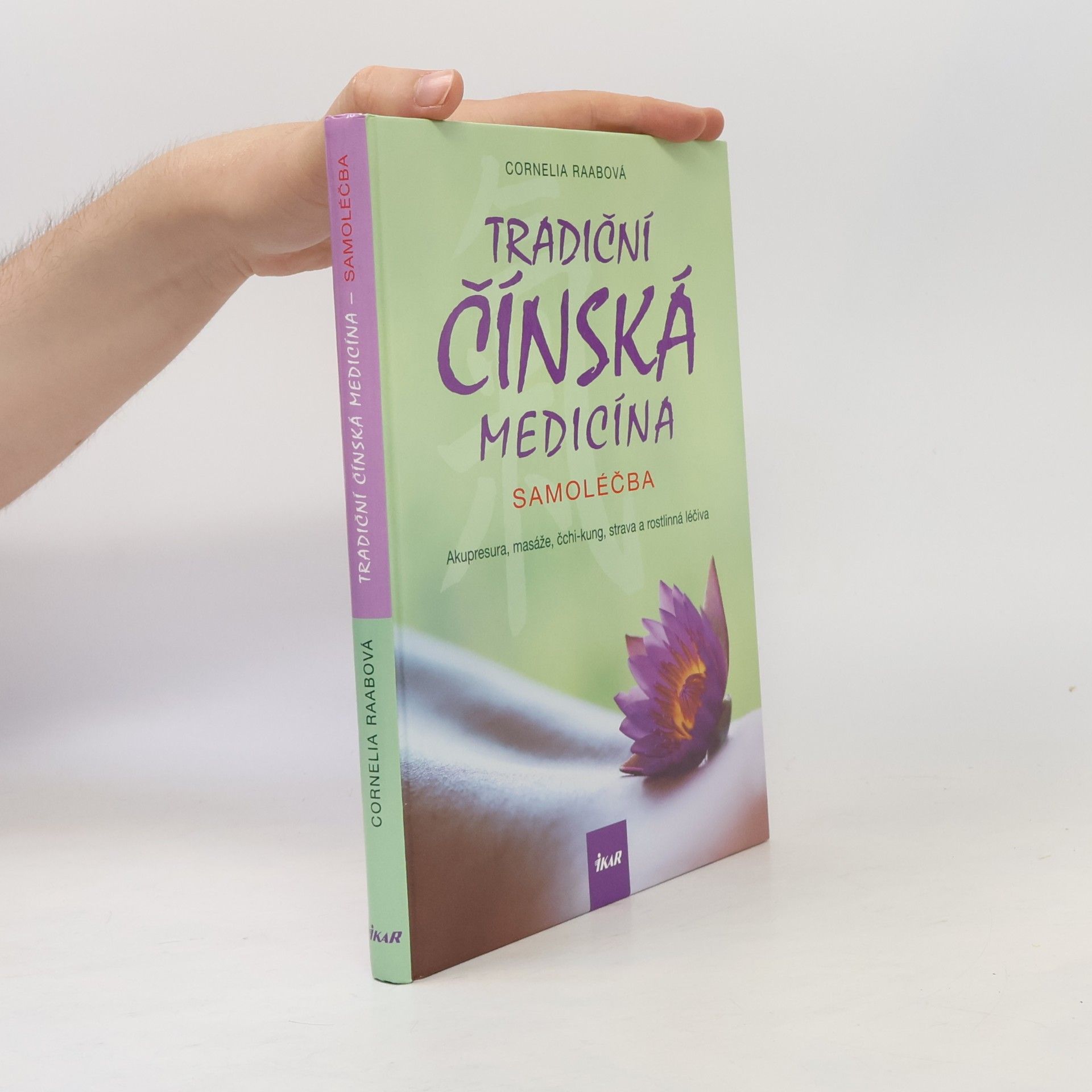 Cornelia Raab Tradiční čínská medicína. Samoléčba. Akupresura, masáže, čchi-kung, strava a rostlinná léčiva