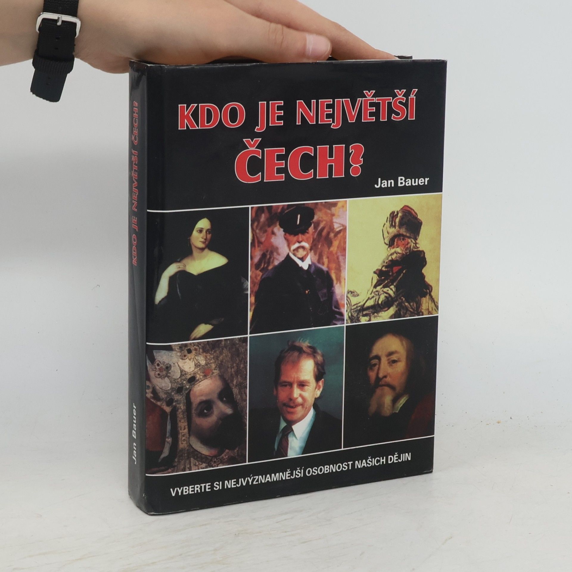 Jan Bauer Kdo je největší Čech? : vyberte si nejvýznamnější osobnost našich dějin