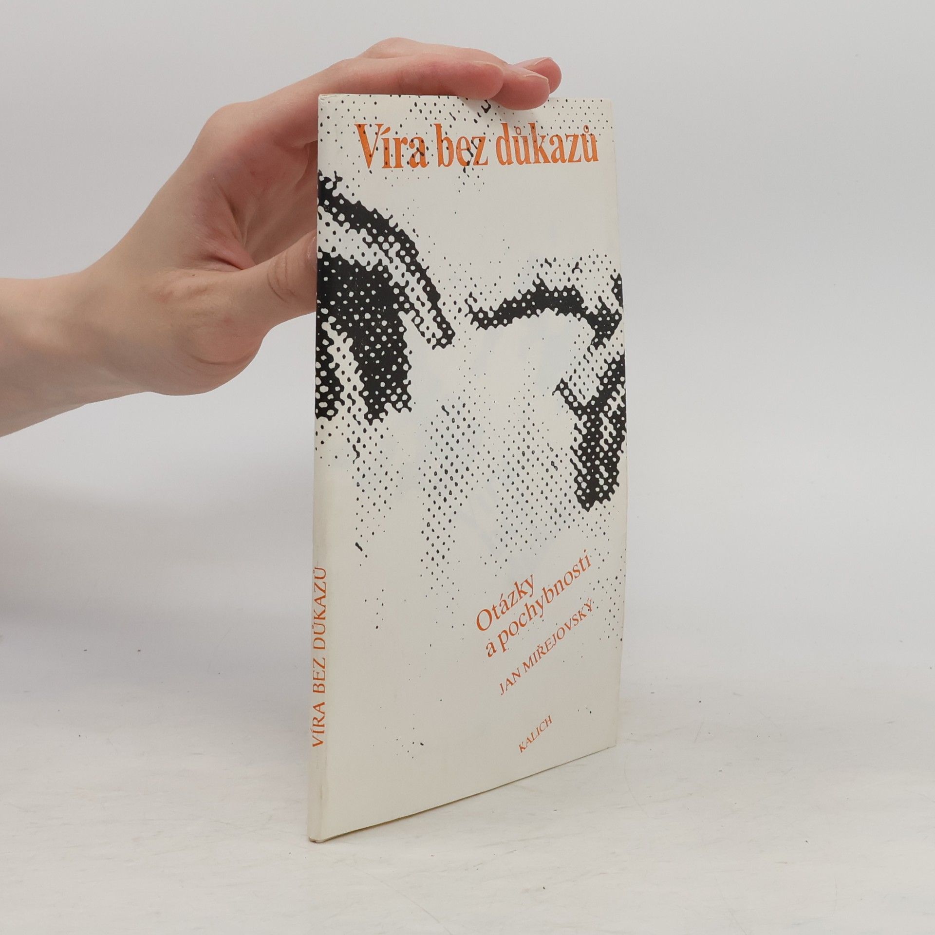 Jan Miřejovský Víra bez důkazů. Otázky a pochybnosti