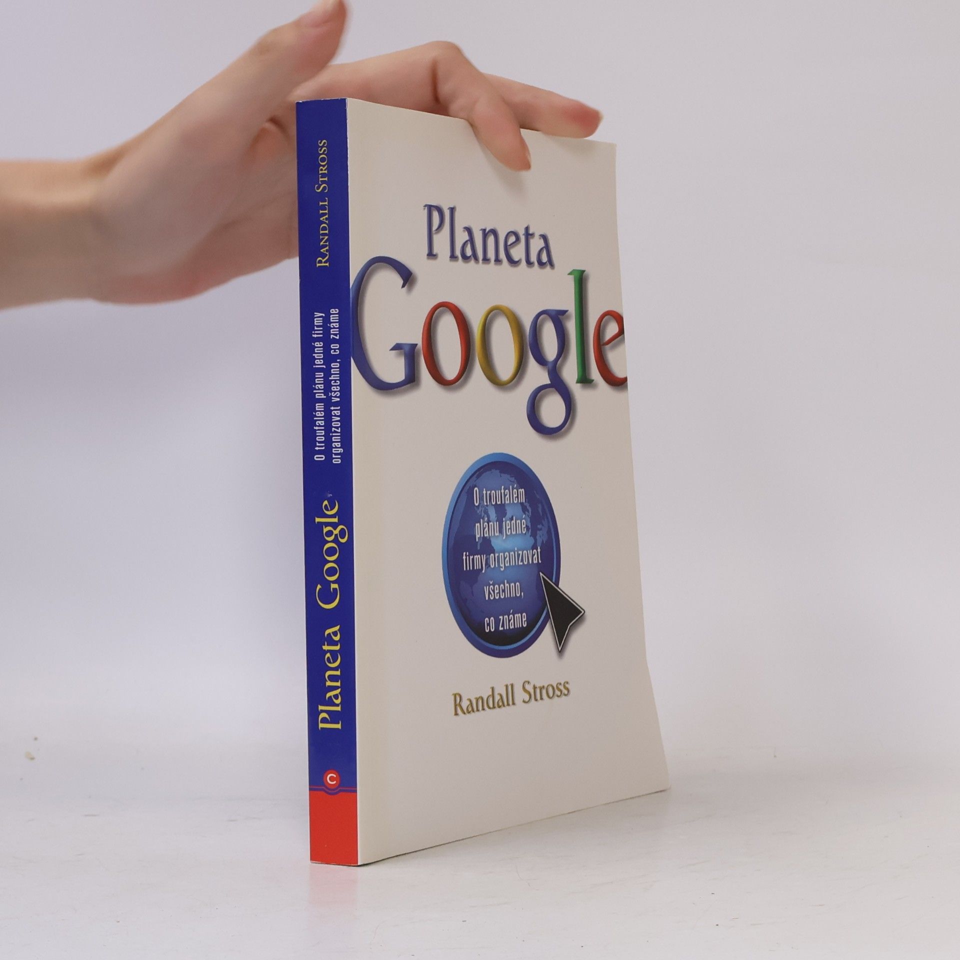 Randall E. Stross Planeta Google. O troufalém plánu jedné firmy organizovat všechno, co známe