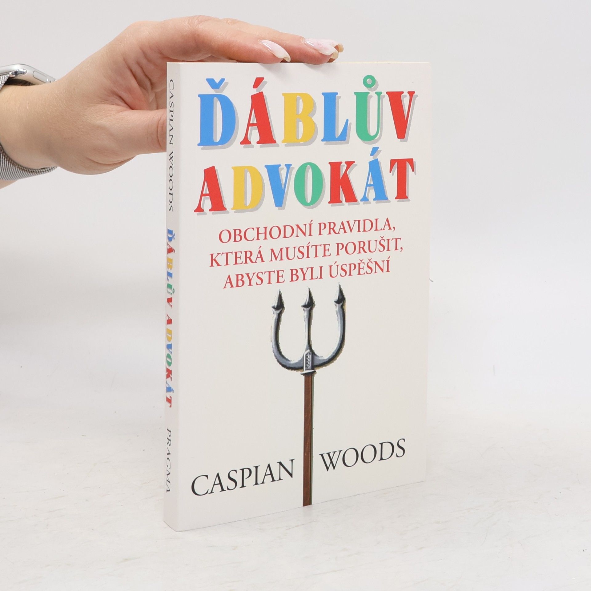 Caspian Woods Ďáblův advokát: Obchodní pravidla, která musíte porušit, abyste byli úspěšní