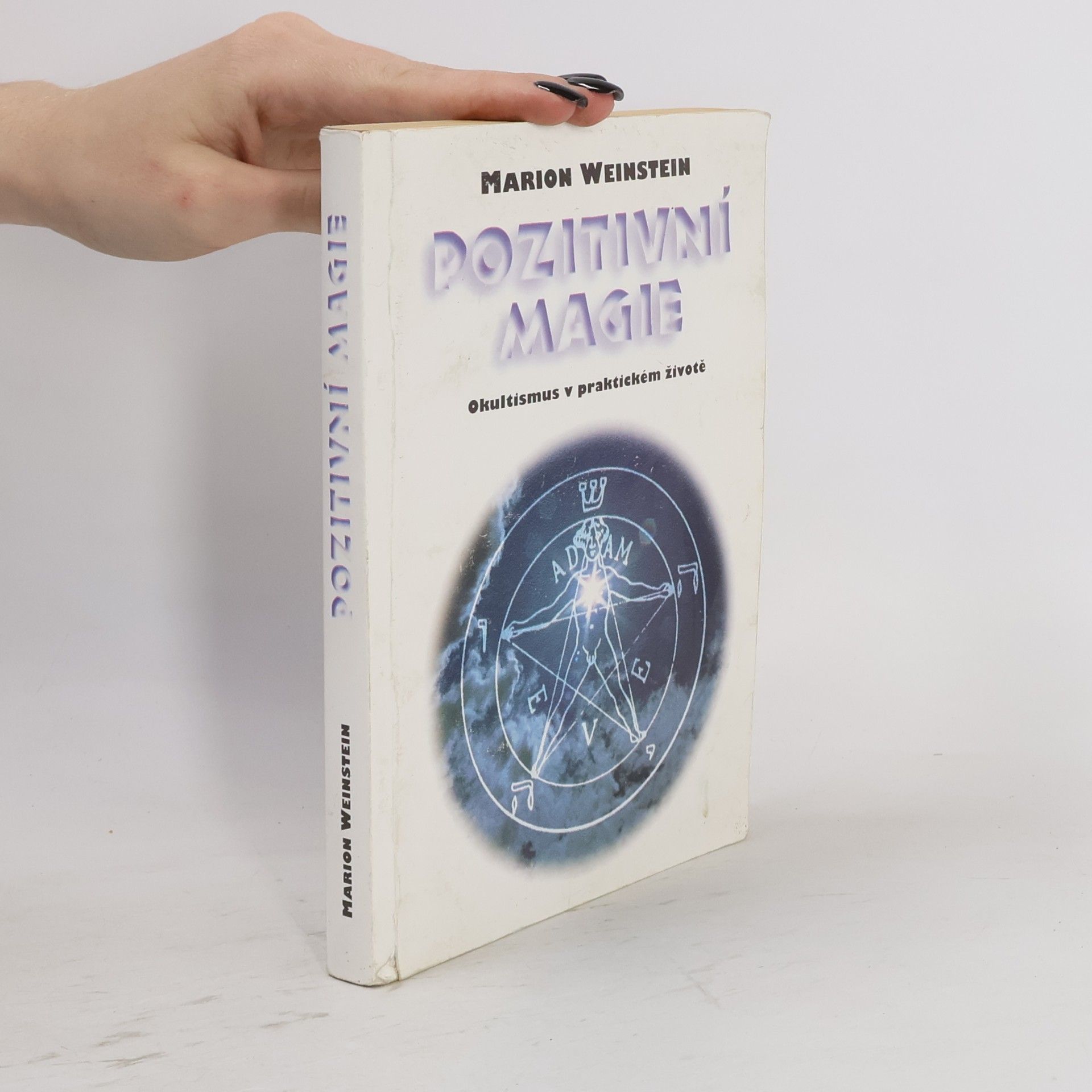 Marion Weinstein Pozitivní magie. Okultismus v praktickém životě