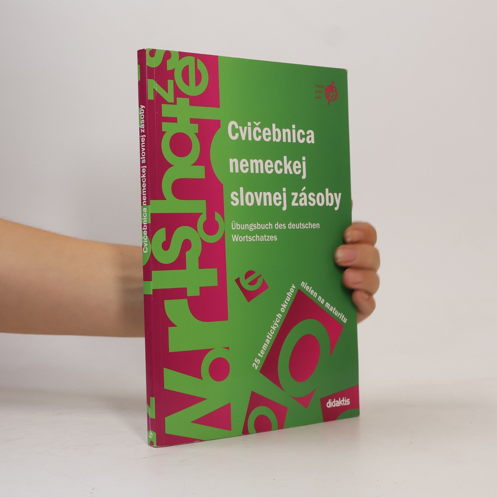 Various authors Cvičebnica nemeckej slovnej zásoby = Übungsbuch des deutschen Wortschatzes : 25 tematických okruhov nielen na maturitu