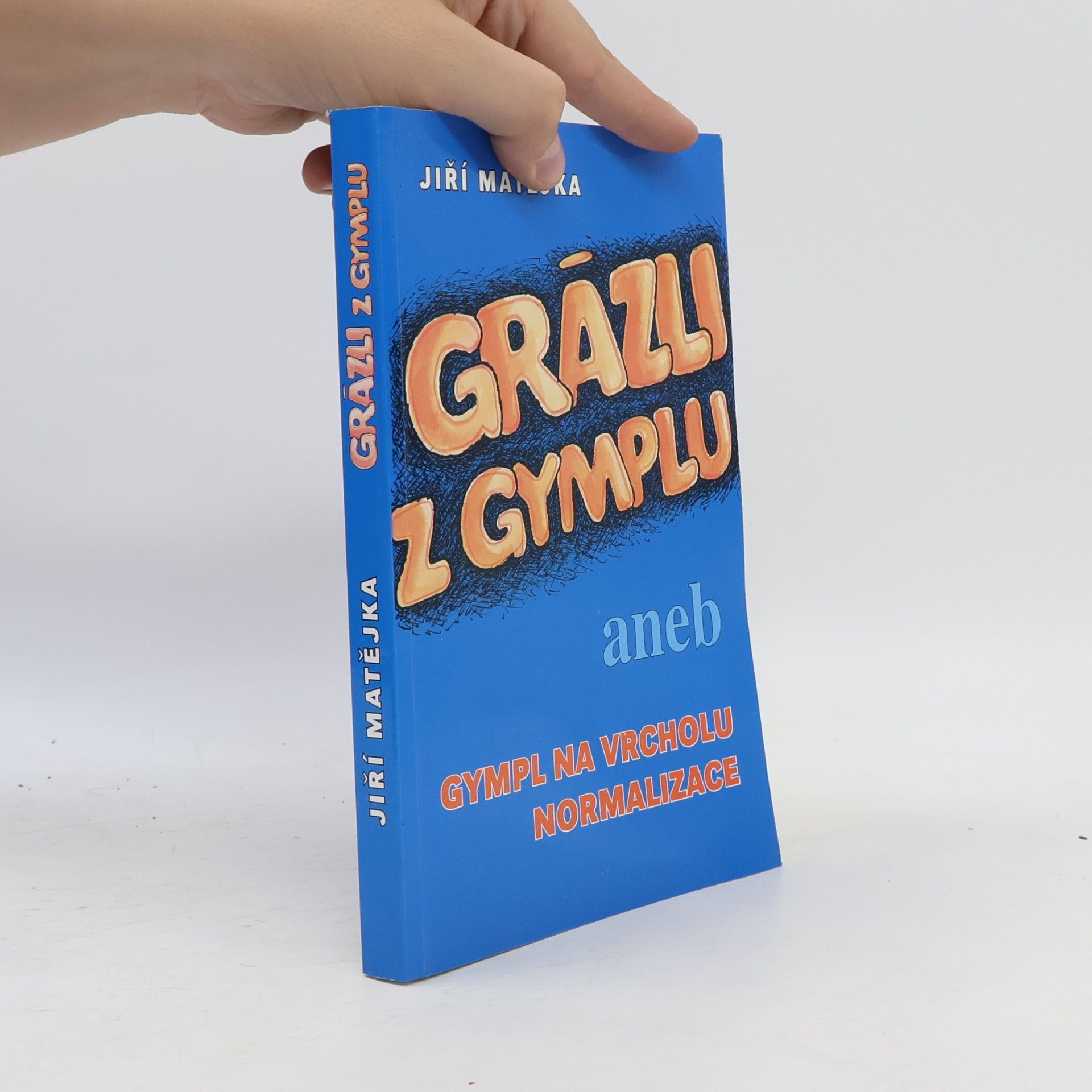 Jiří Matějka Grázli z gymplu aneb Gympl na vrcholu normalizace