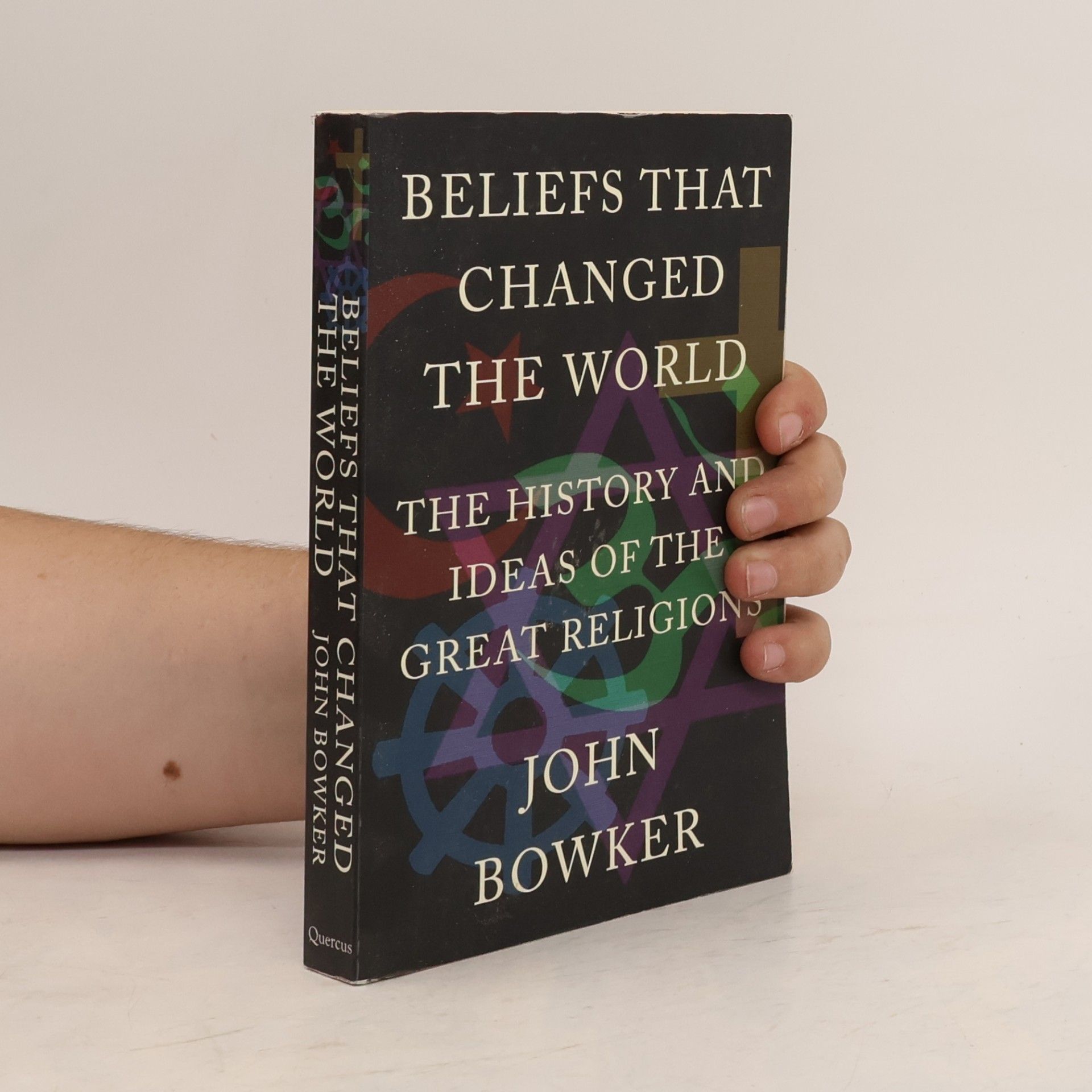 John Bowker Beliefs that changed the world : the history and ideas of the great religions