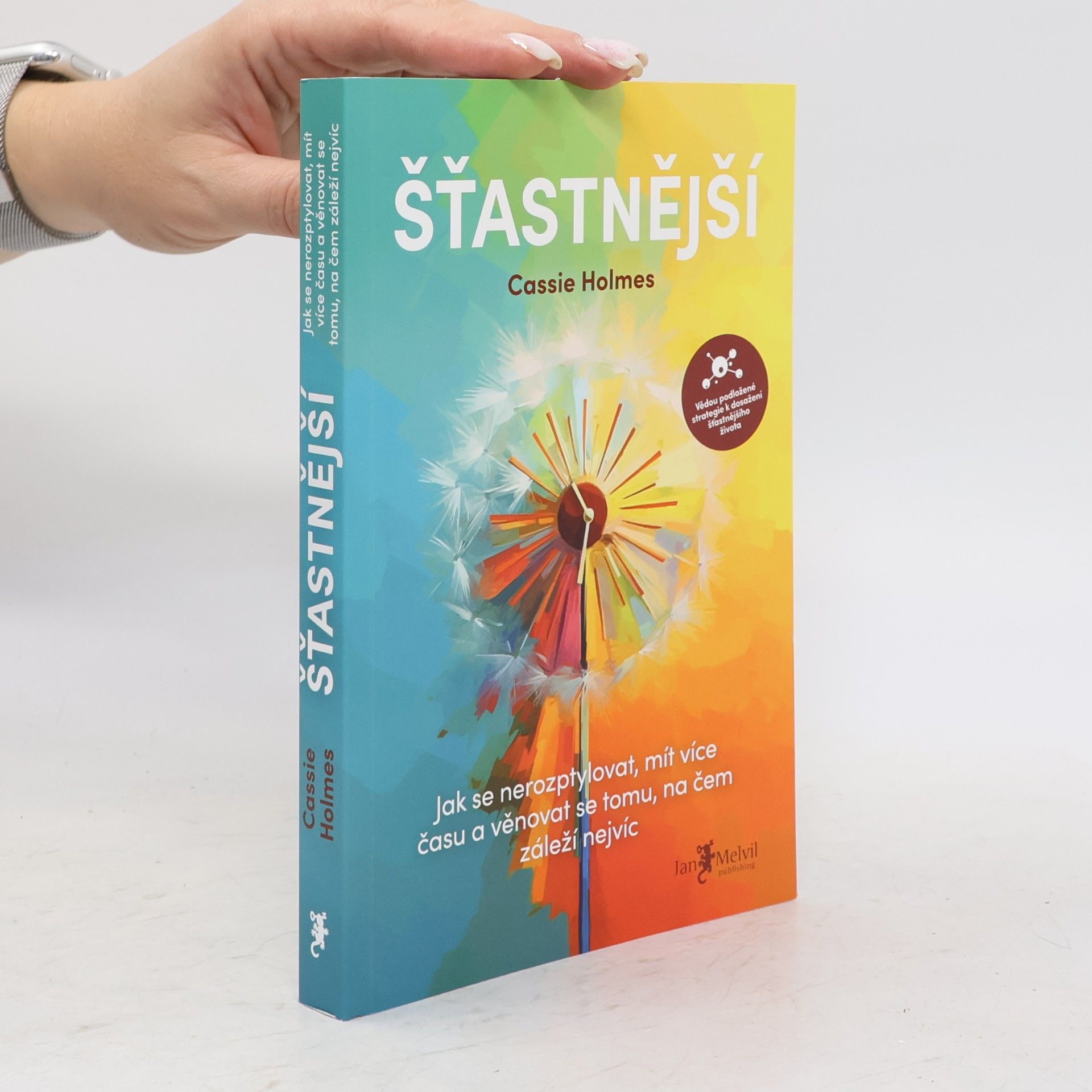 Cassie Holmes Šťastnější : jak se nerozptylovat, mít více času a věnovat se tomu, na čem záleží nejvíc