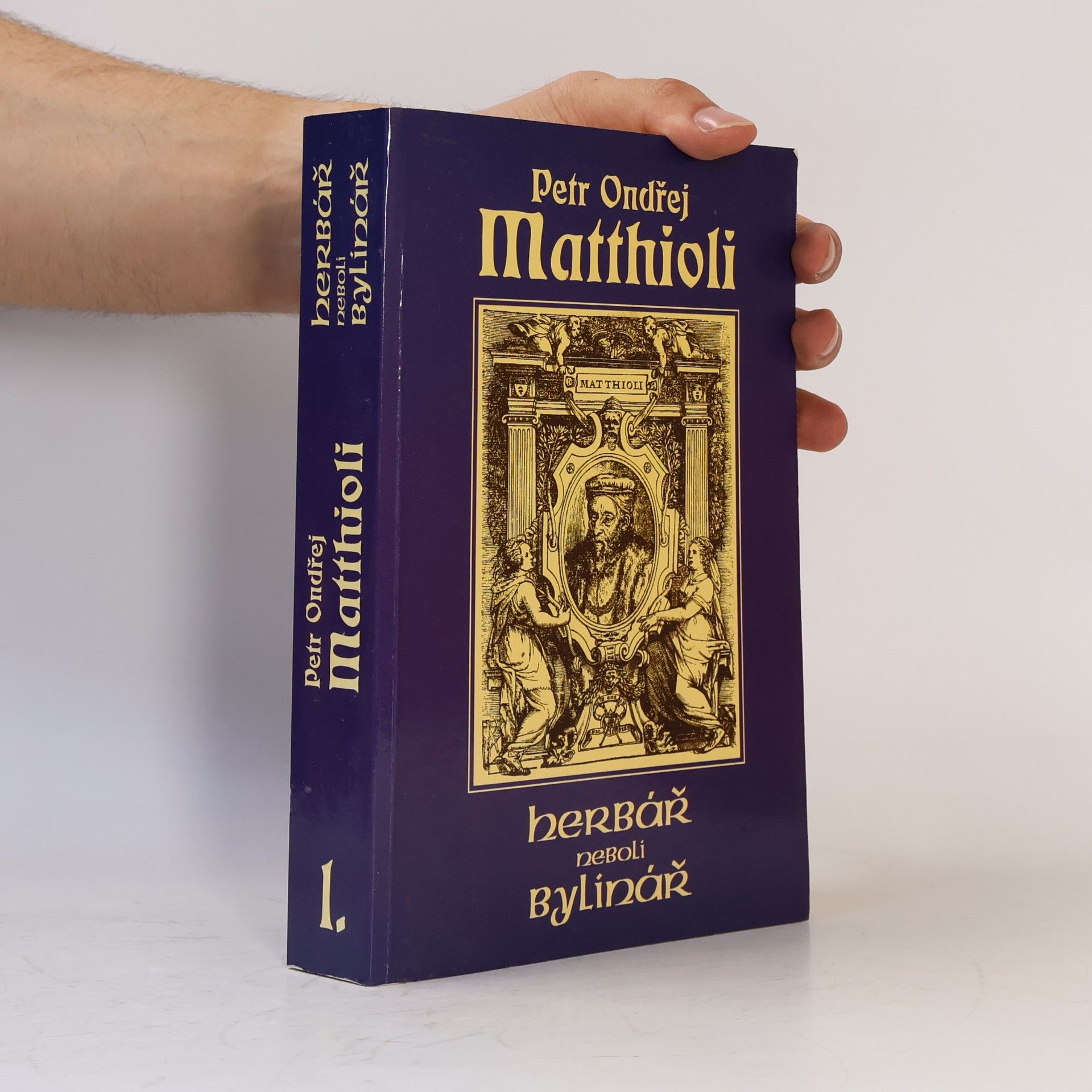 Petr Ondřej Mathioli Herbář neboli Bylinář I.