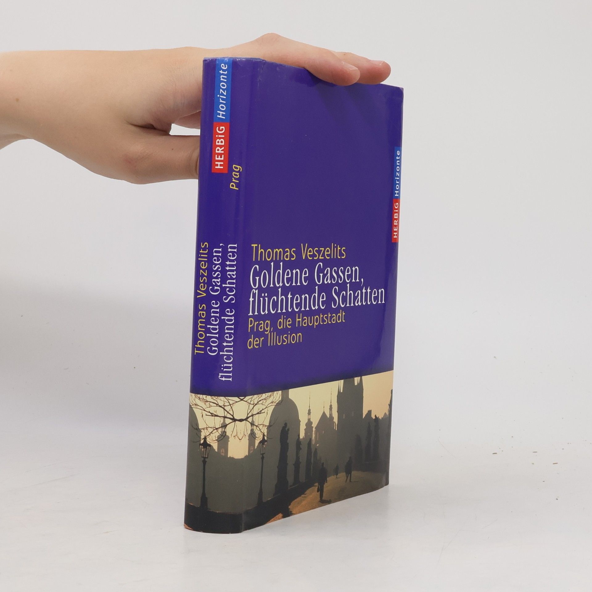 Thomas Veszelits Goldene Gassen, flüchtende Schatten : Prag, die Hauptstadt der Illusion