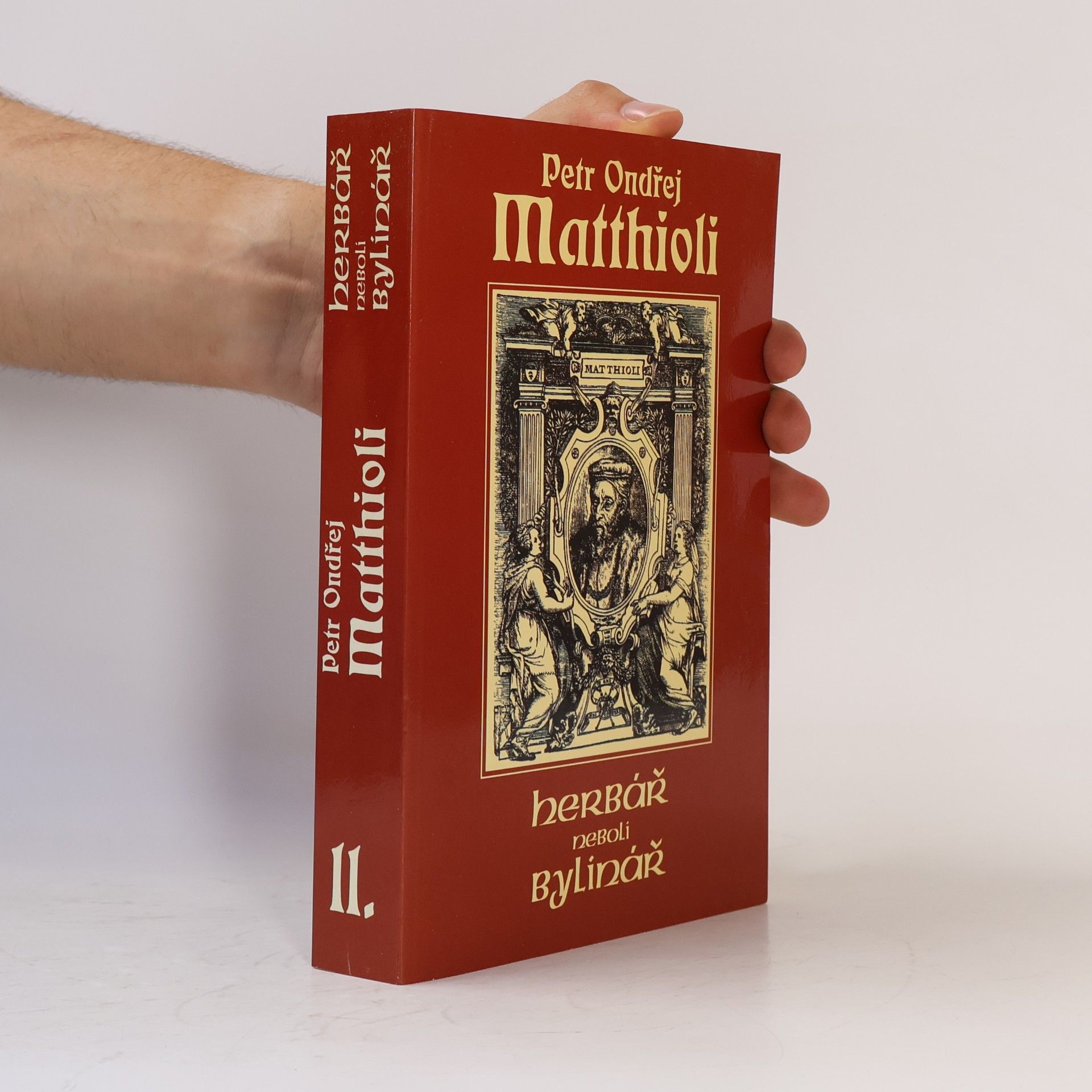 Petr Ondřej Mathioli Herbář neboli Bylinář II.
