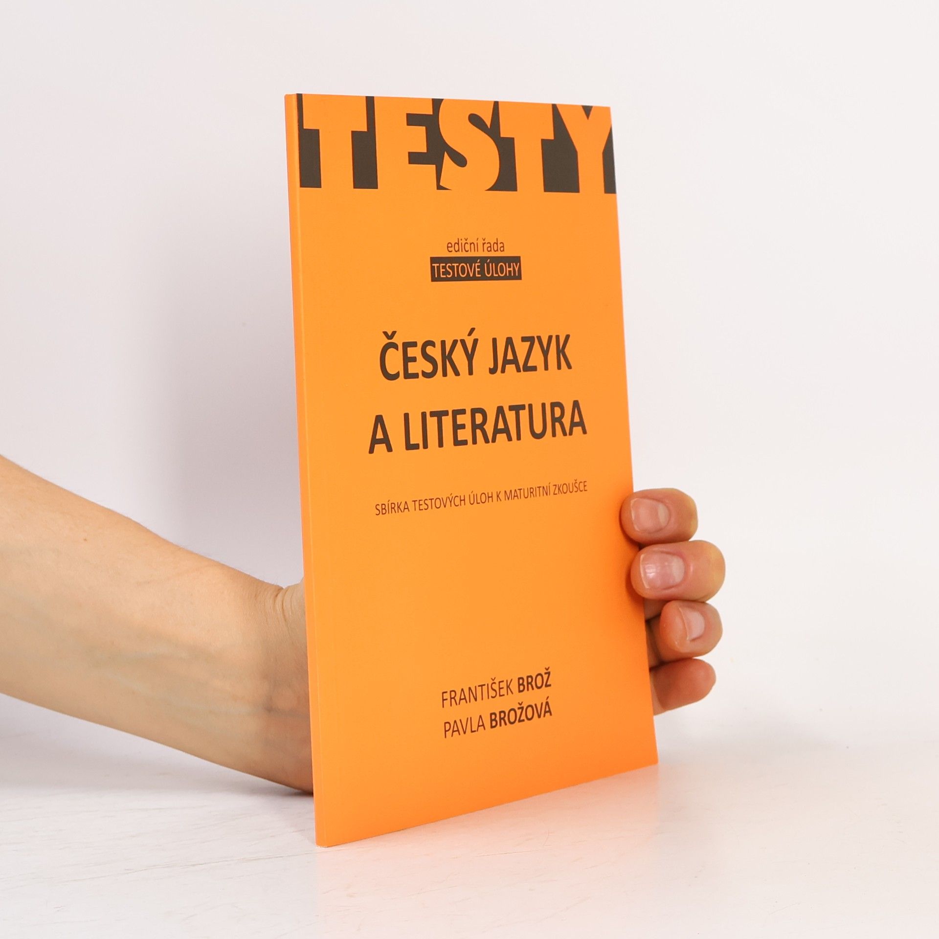 Pavla Brožová Český jazyk a literatura: Sbírka testových úloh k maturitní zkoušce