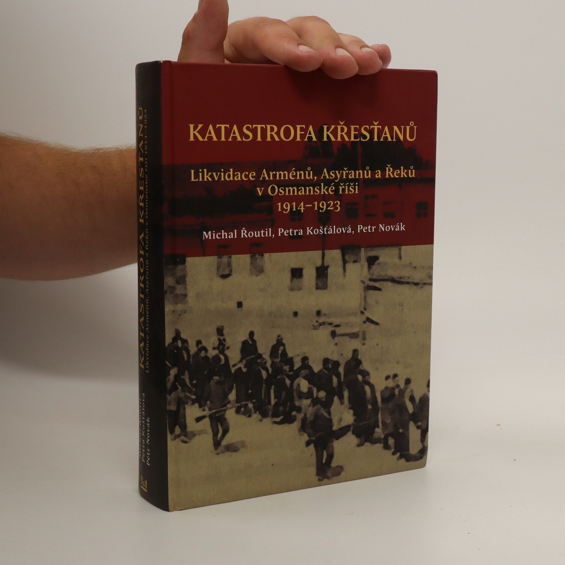 Petra Košťálová Katastrofa křesťanů: Likvidace Arménů, Asyřanů a Řeků v Osmanské říši v letech 1914-1923