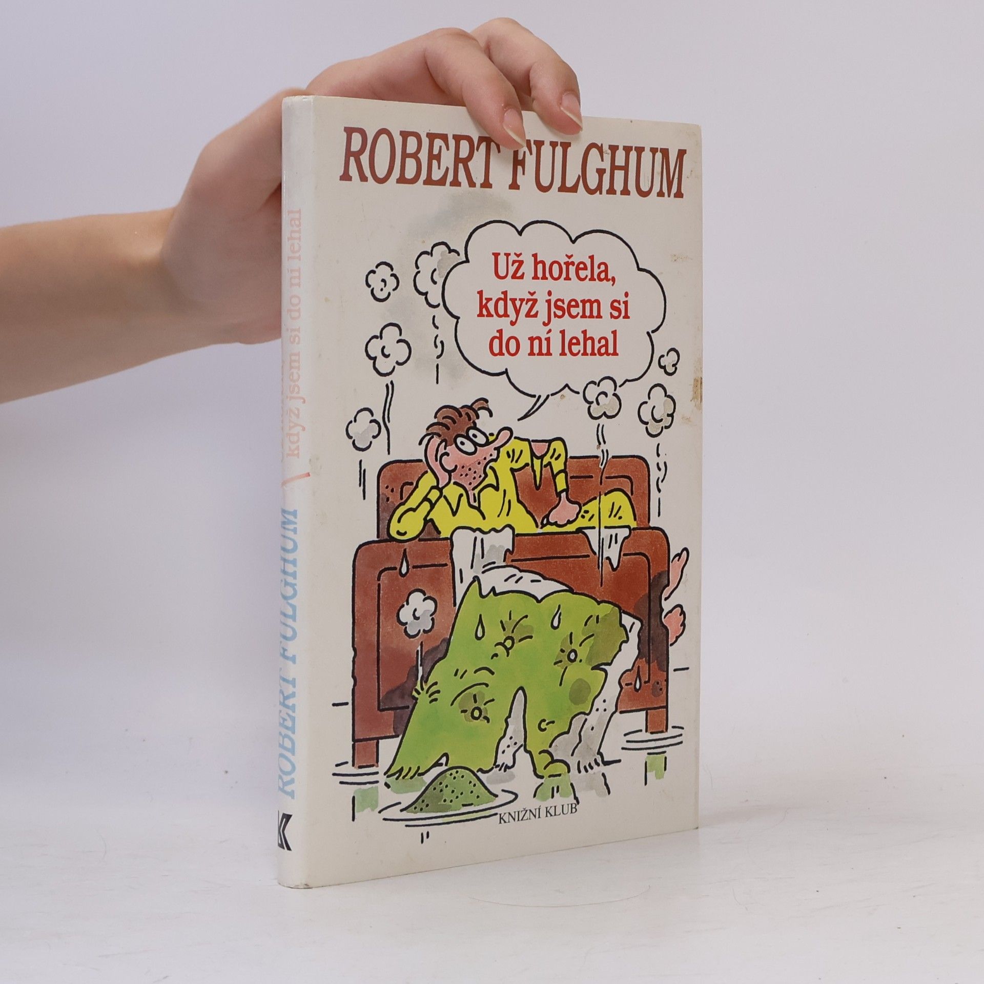 Robert Fulghum Už hořela, když jsem si do ní lehal
