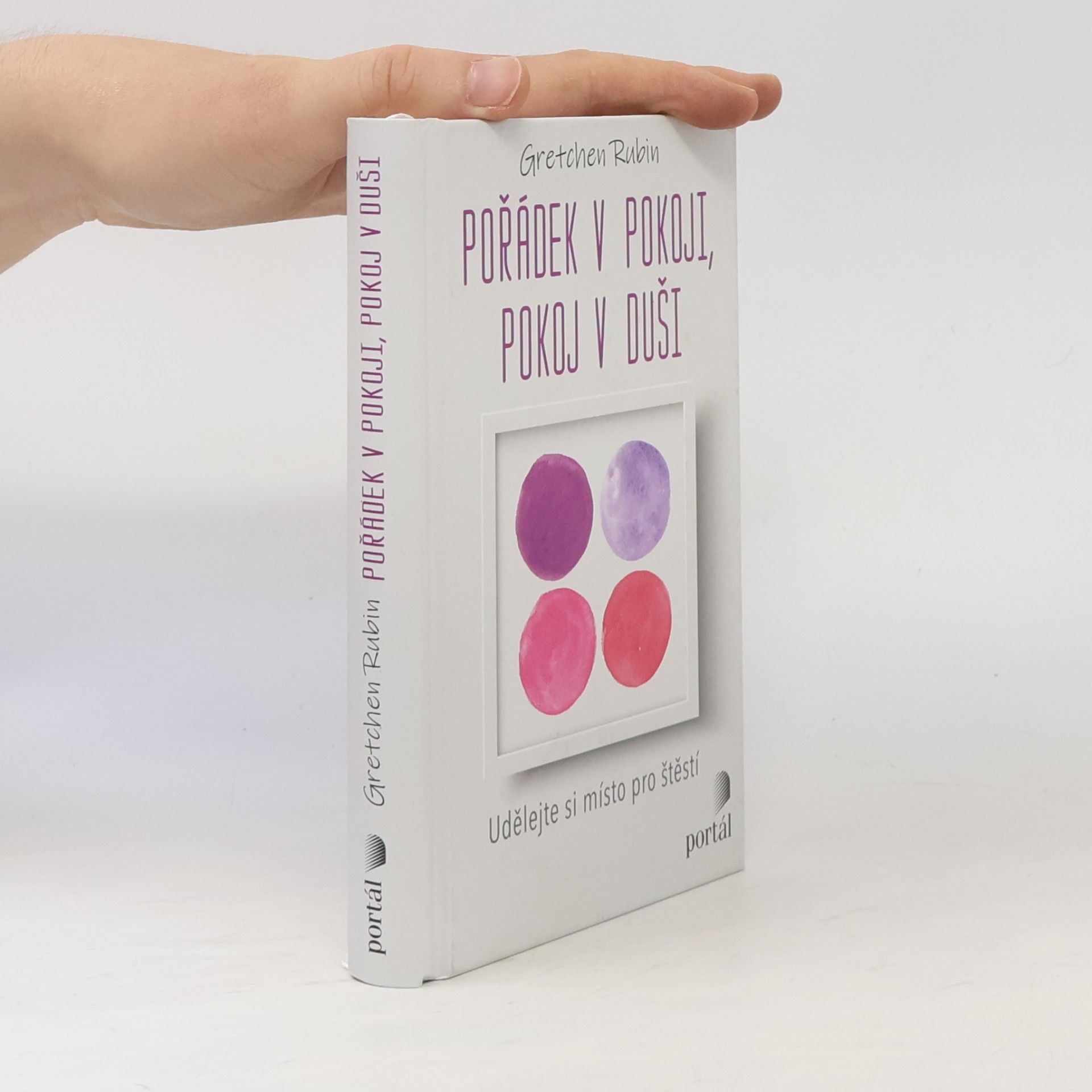 Gretchen Rubin Pořádek v pokoji, pokoj v duši : udělejte si místo pro štěstí