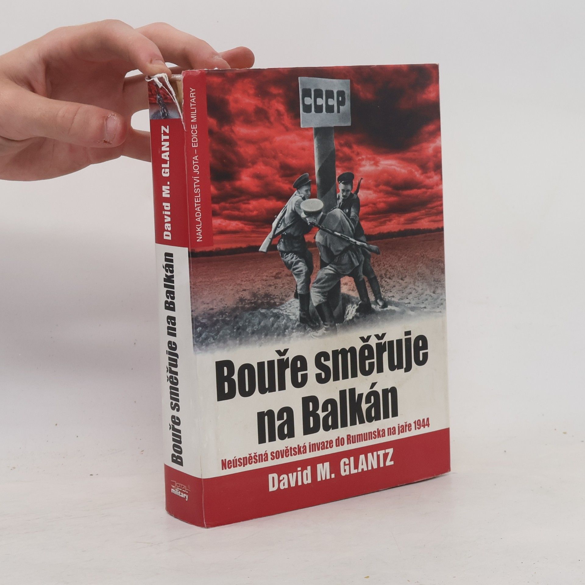David Glantz Bouře směřuje na Balkán. Neúspěšná sovětská invaze do Rumunska na jaře 1944