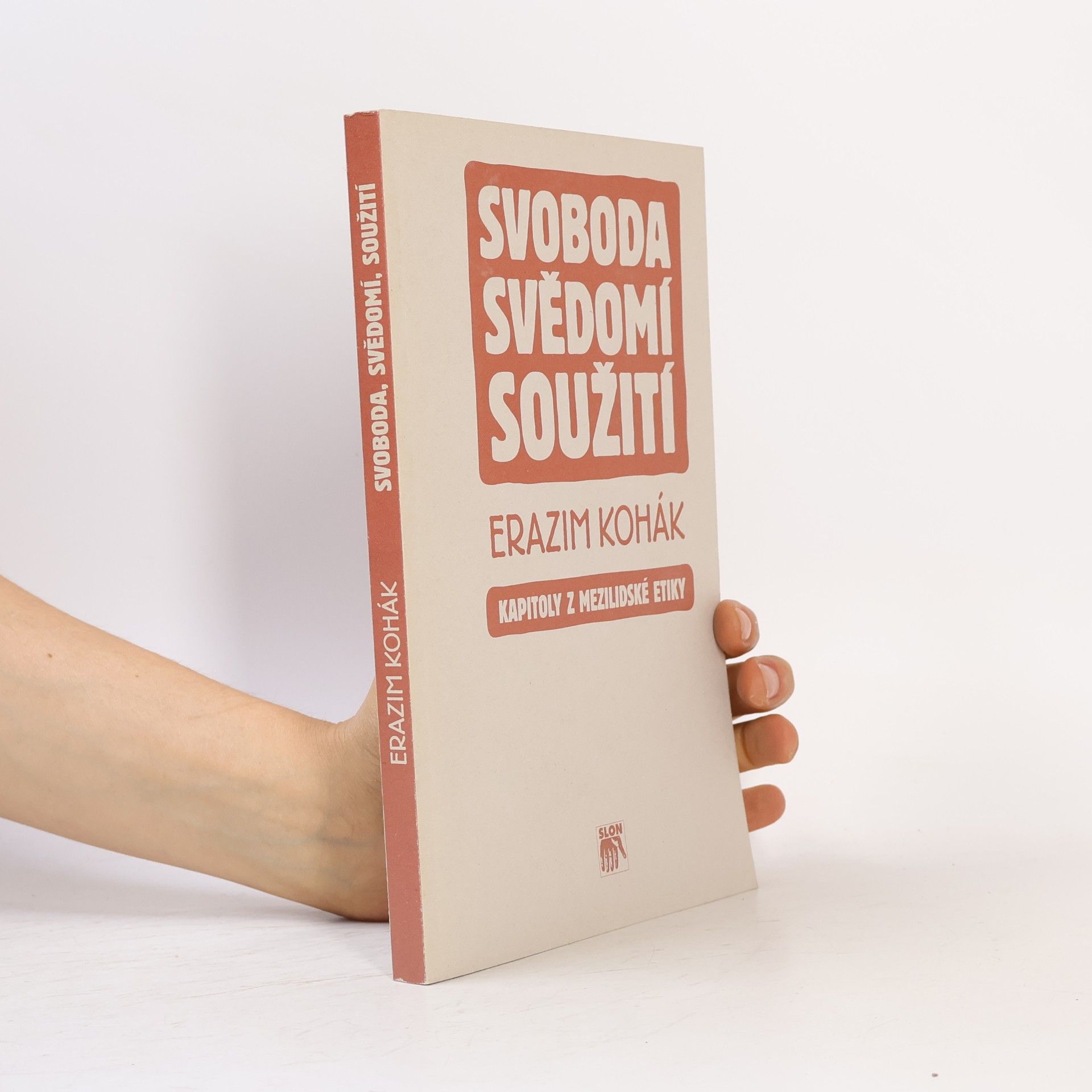 Erazim Kohák Svoboda, svědomí, soužití : kapitoly z mezilidské etiky
