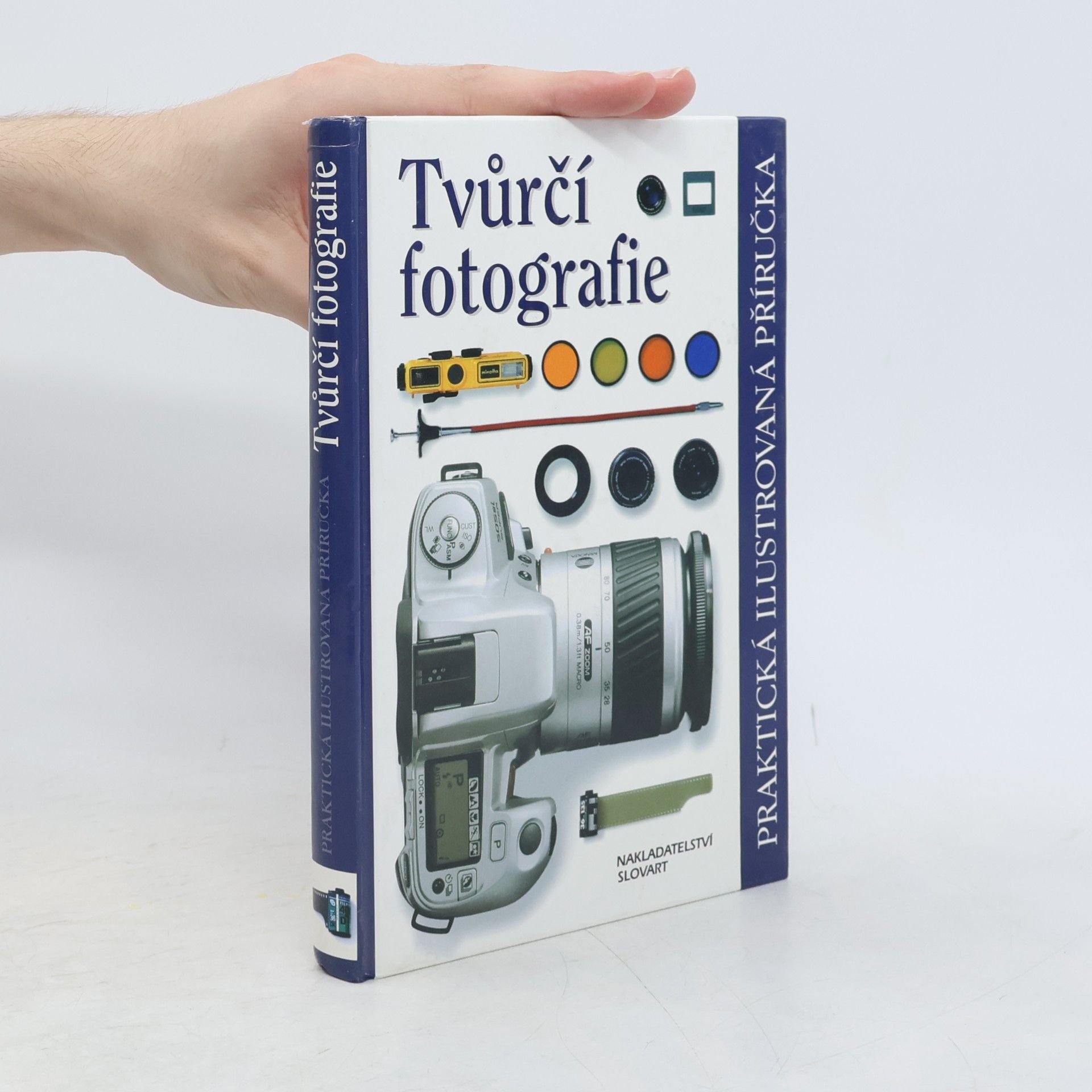 Tvůrčí fotografie. Praktická ilustrovaná příručka