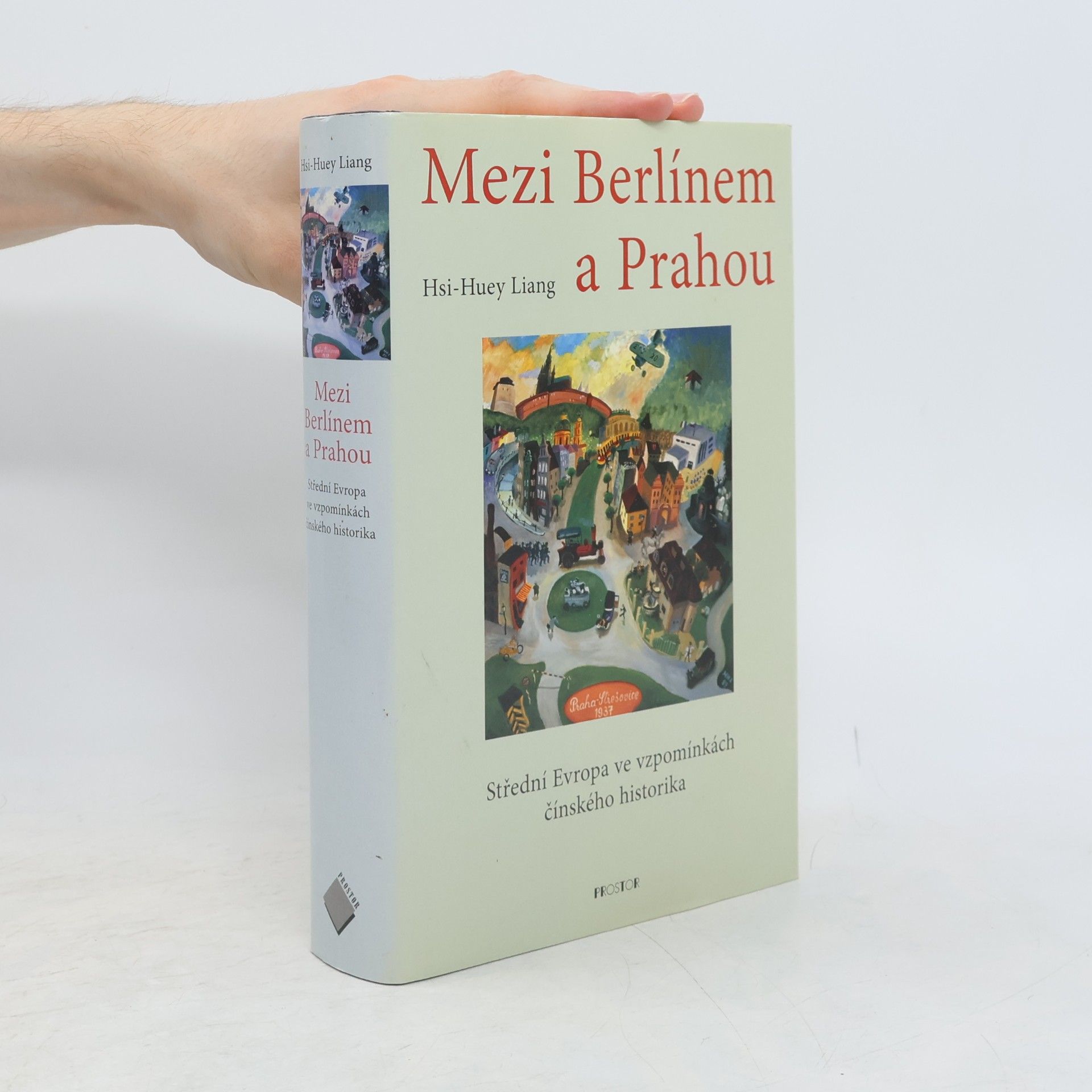 Hsi-Huey Liang Mezi Berlínem a Prahou. Střední Evropa ve vzpomínkách čínského historika