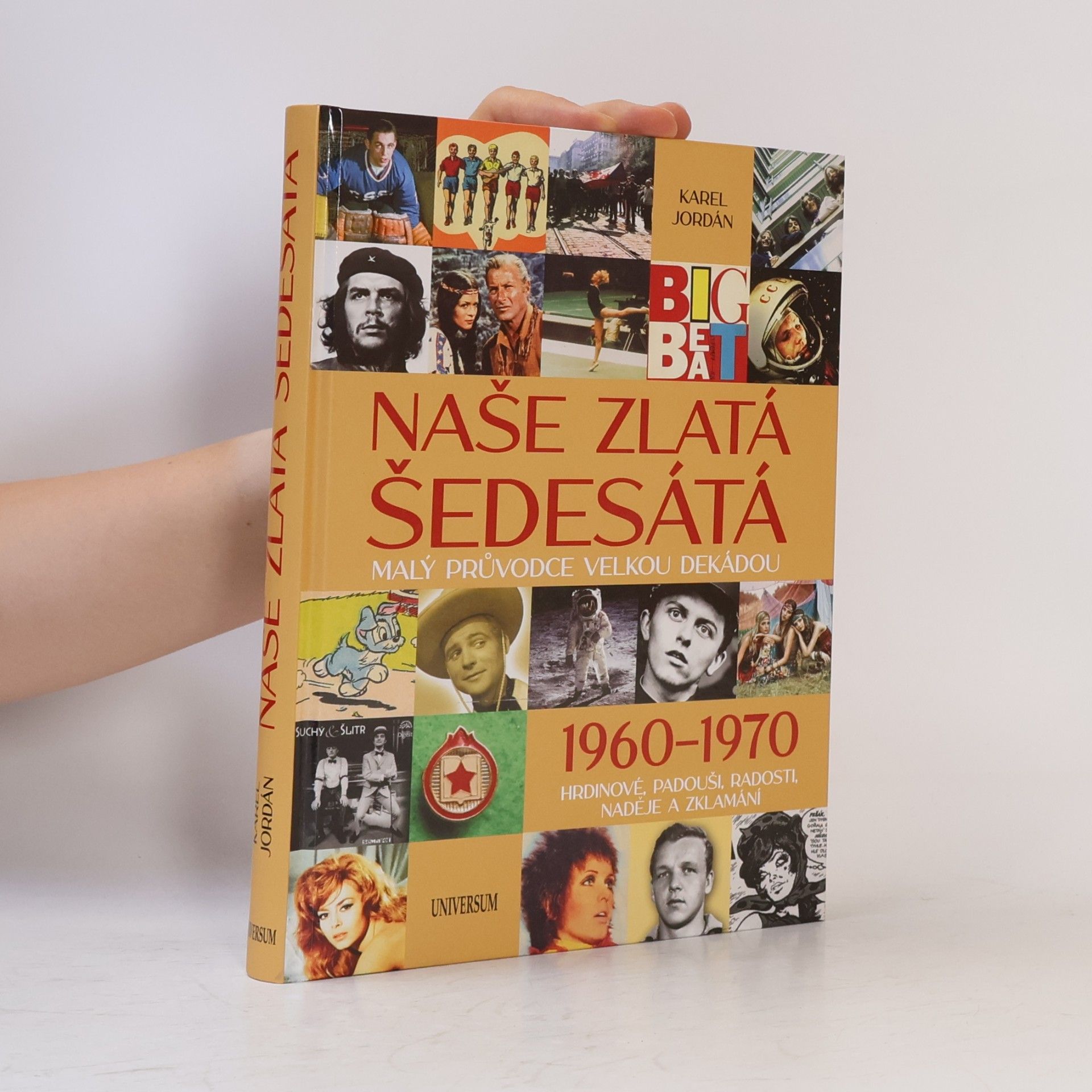 Karel Deniš Naše zlatá šedesátá. malý průvodce velkou dekádou. 1960-1970. Hrdinové, padouši, radosti, naděje a zklamání