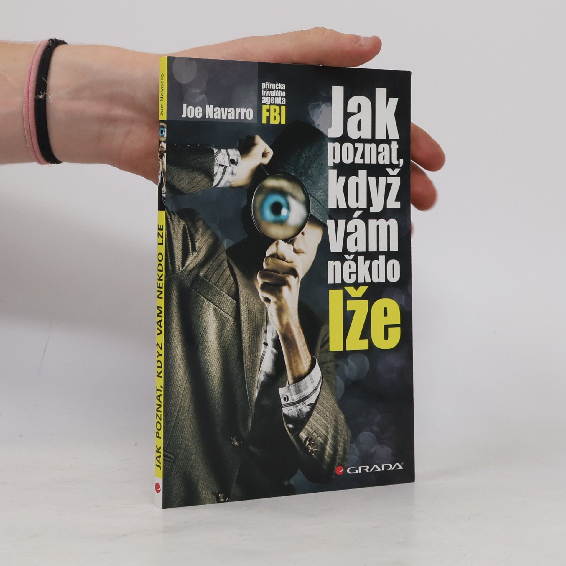 Joe Navarro Jak poznat, když vám někdo lže : příručka bývalého experta FBI