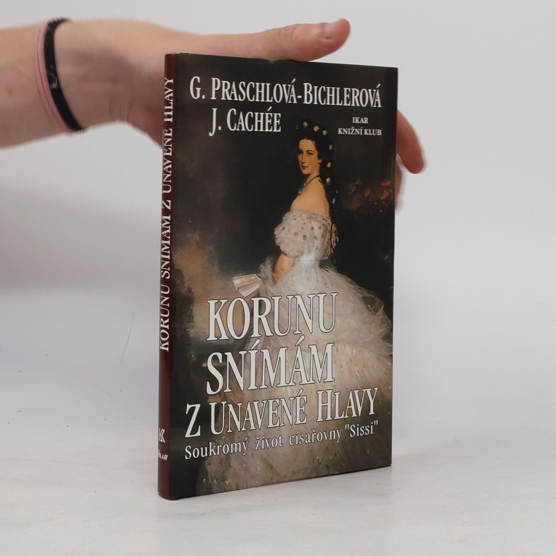 Gabriele Praschl Bichler Korunu snímám z unavené hlavy. Soukromý život císařovny Sissi