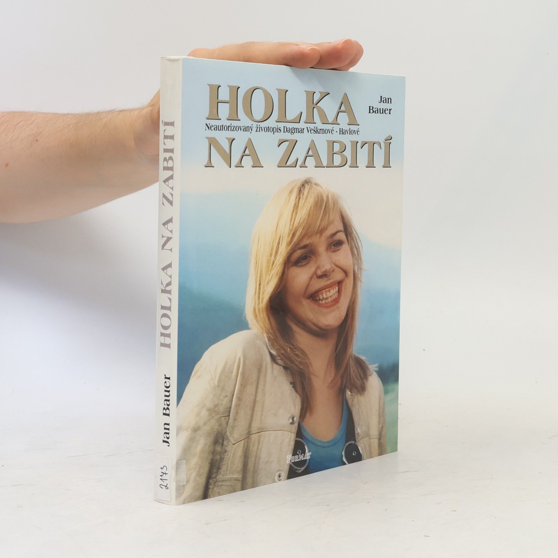 Jan Bauer Holka na zabití. Neautorizovaný životopis Dagmar Veškrnové-Havlové
