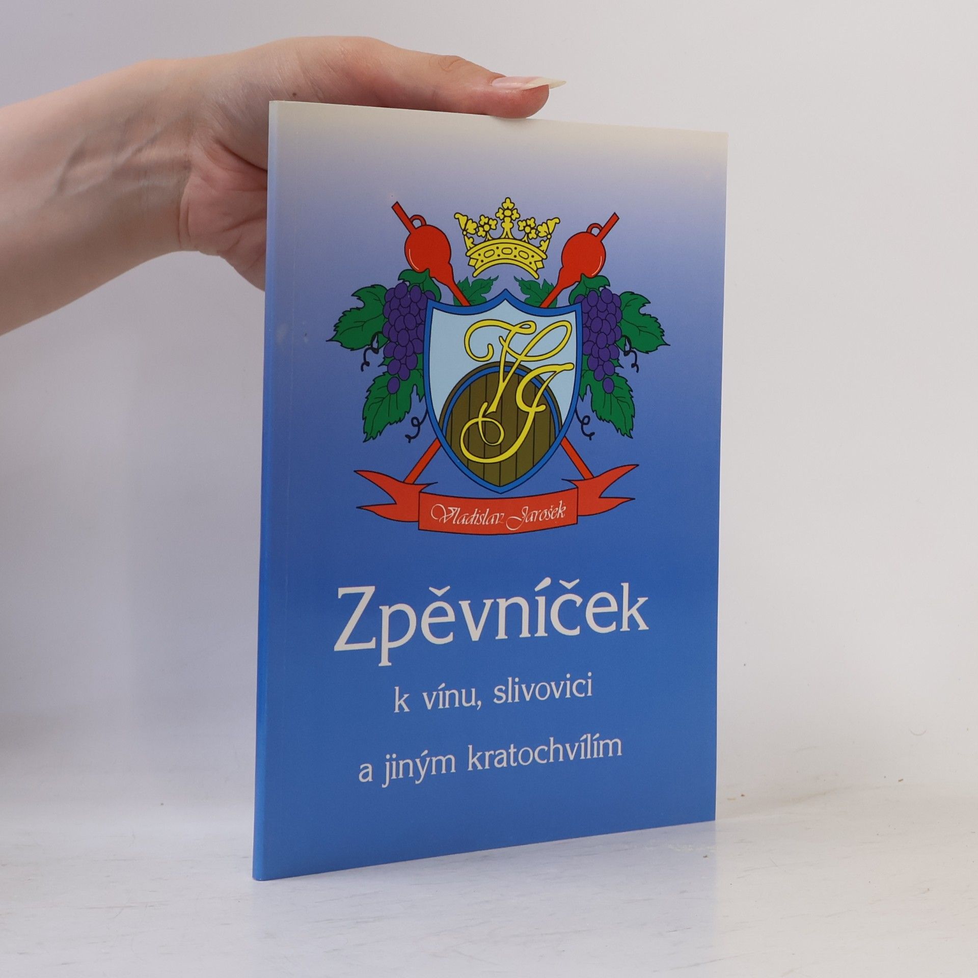 Vladislav Jarošek Zpěvníček k vínu, slivovici a jiným kratochvílím