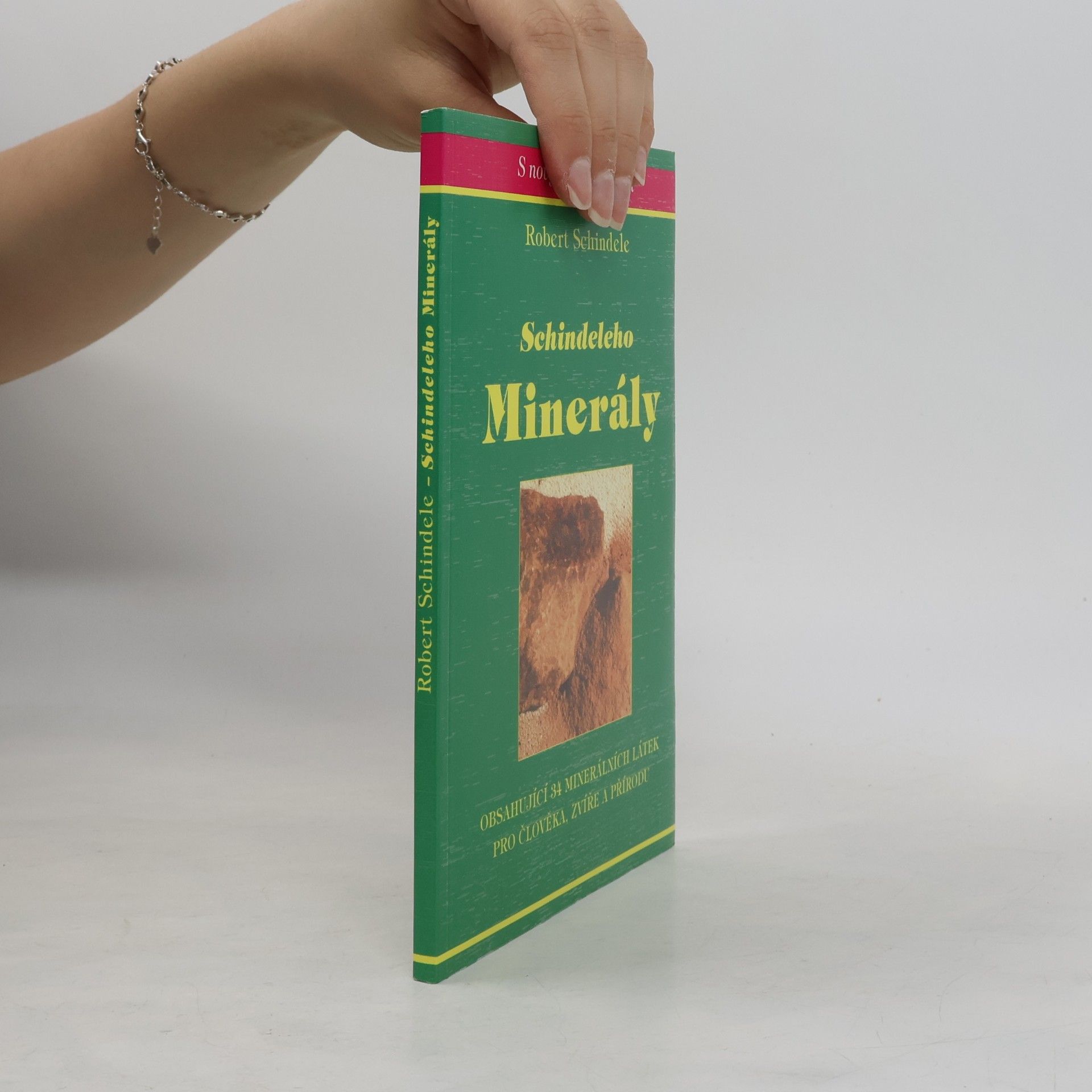 Robert Schindele Schindeleho minerály : obsahující 34 minerálních látek pro člověka, zvíře a přírodu