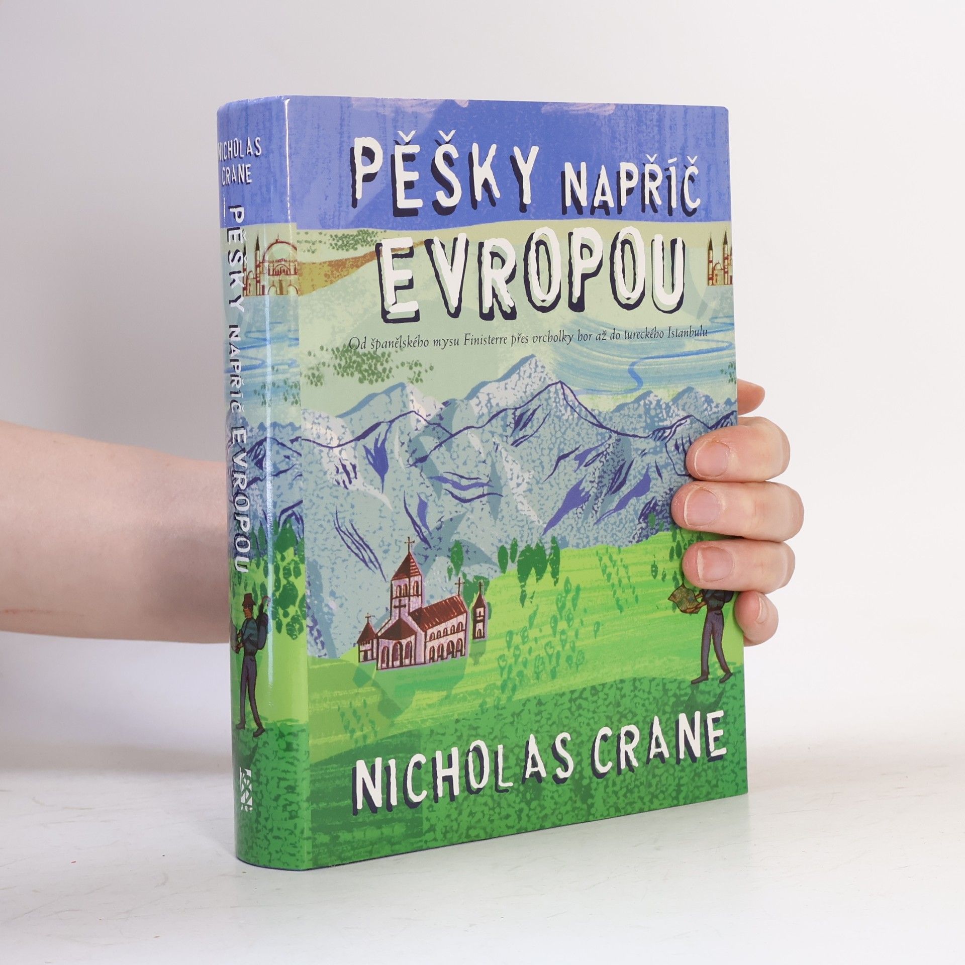 Nicholas Crane Pěšky napříč Evropou: Od španělského mysu Finisterre přes vrcholky hor až do tureckého Istanbulu