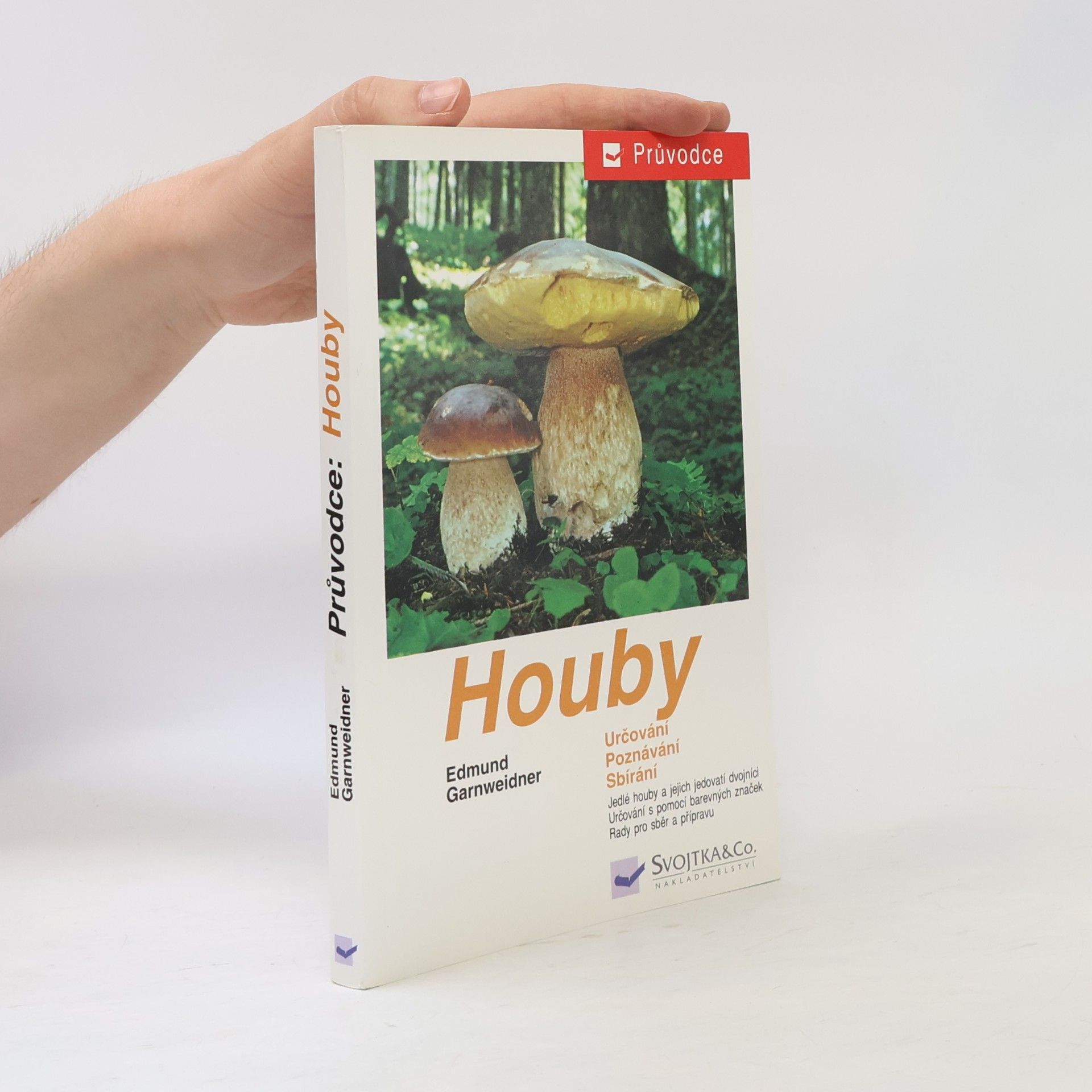 Edmund Garnweidner Houby: Jedlé houby, jejich jedovatí dvojníci a nejedlé houby ve střední Evropě : určování, poznávání, sbírání