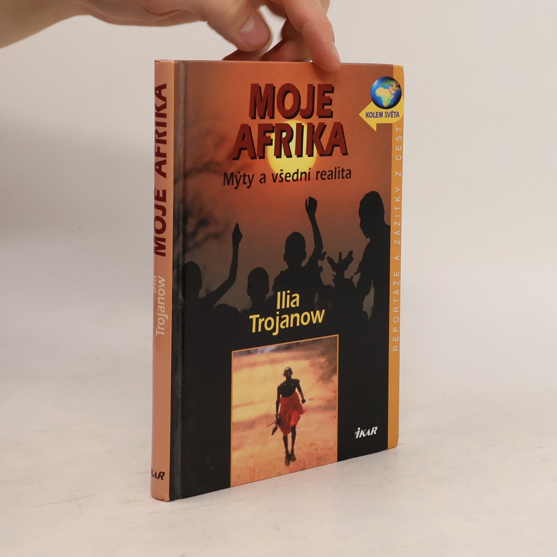 Ilija Trojanow Moje Afrika. Mýty a všední realita