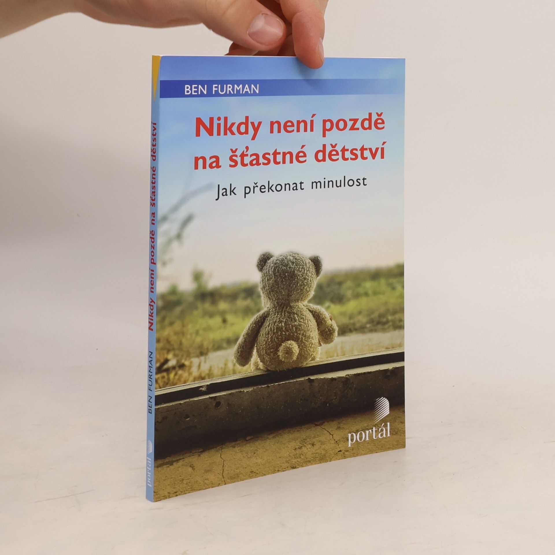 Ben Furman Nikdy není pozdě na šťastné dětství : jak překonat minulost