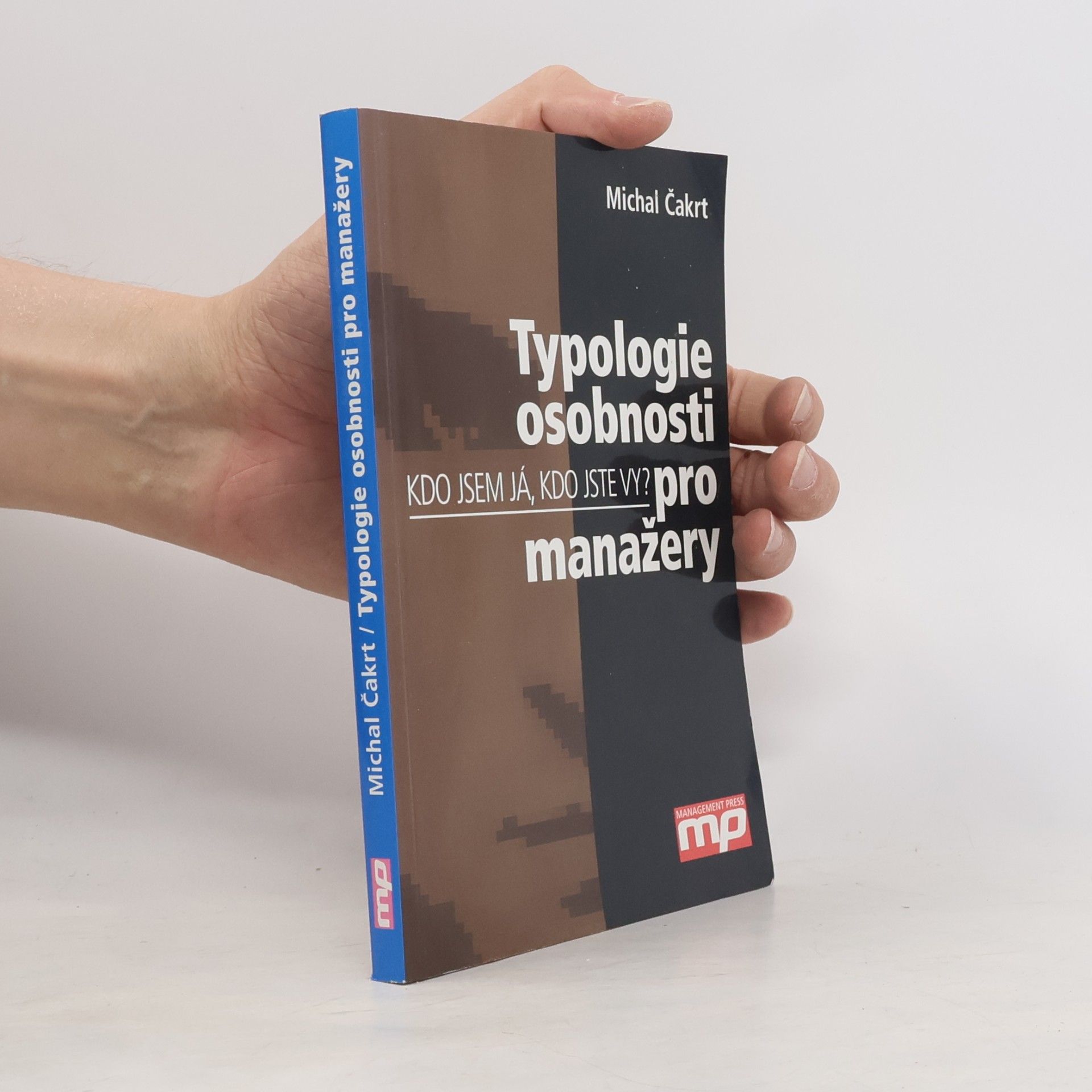 Michal Čakrt Kdo jsem já, kdo jste vy? Typologie osobnosti pro manažery