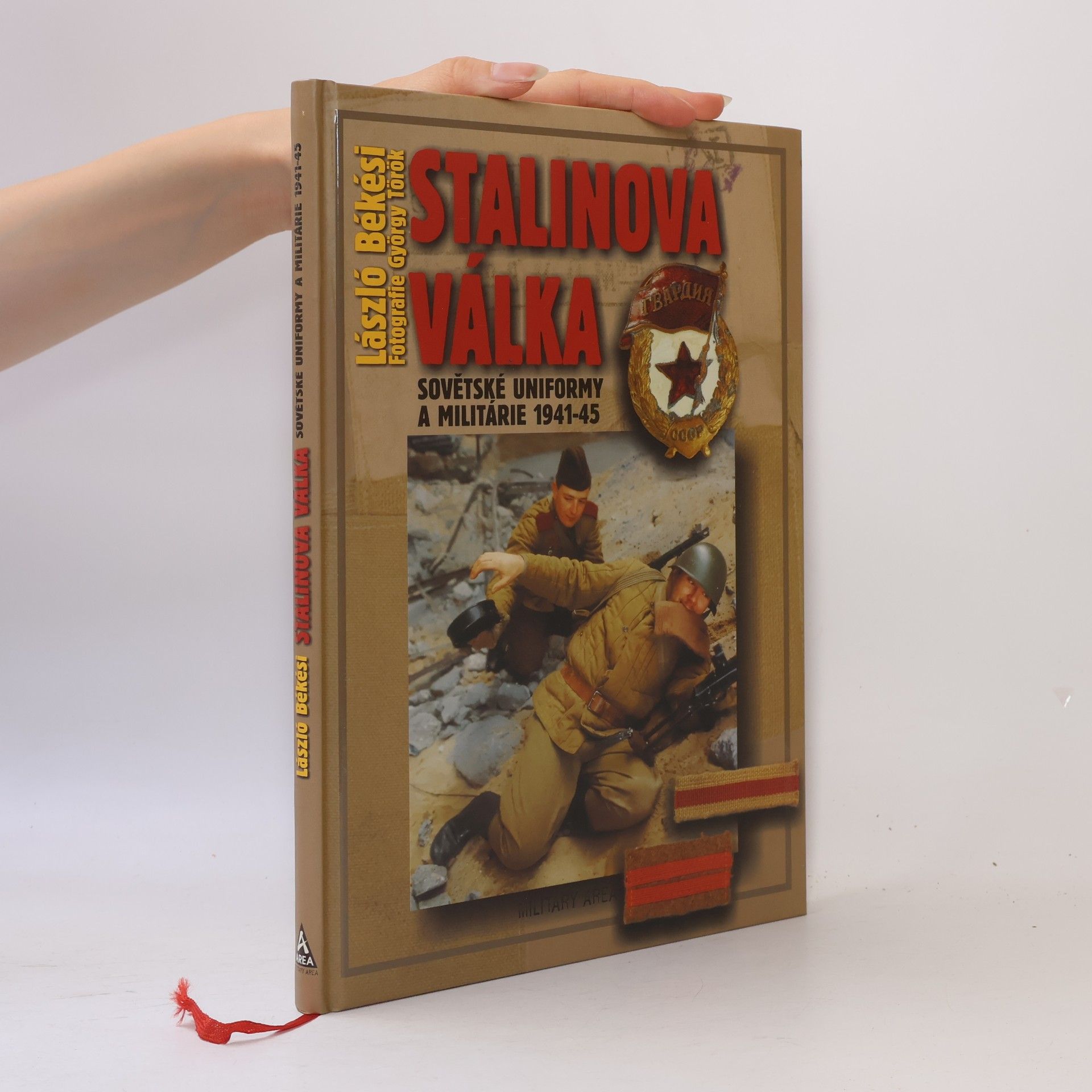 László Békési Stalinova válka: Sovětské uniformy a militárie 1941-45