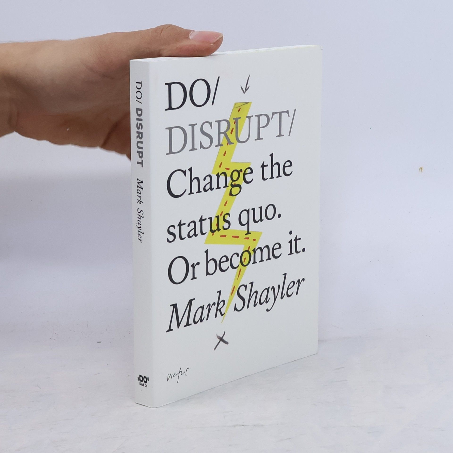Mark Shayler Do Disrupt : Change the Status Quo. Or become it.